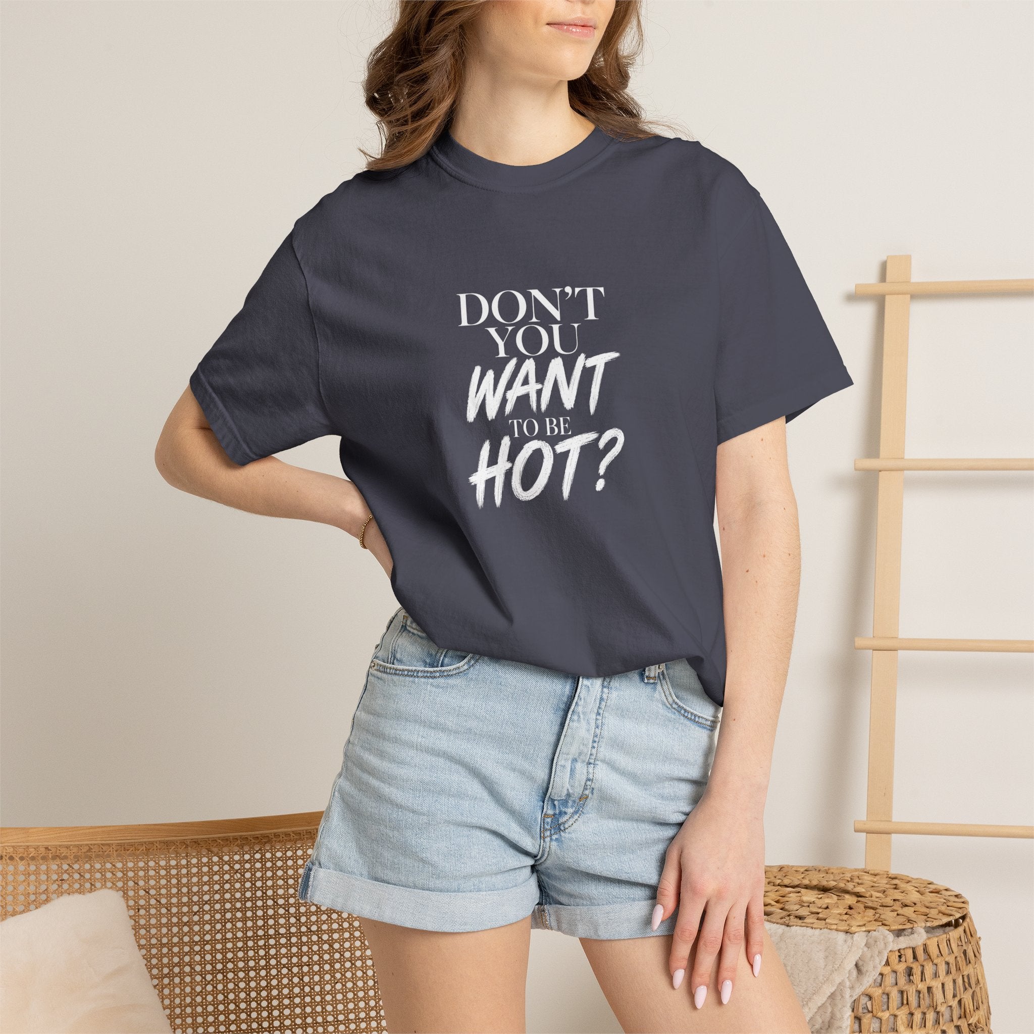 Don't You Want To Be Hot? — Classic Unisex Crew Tee