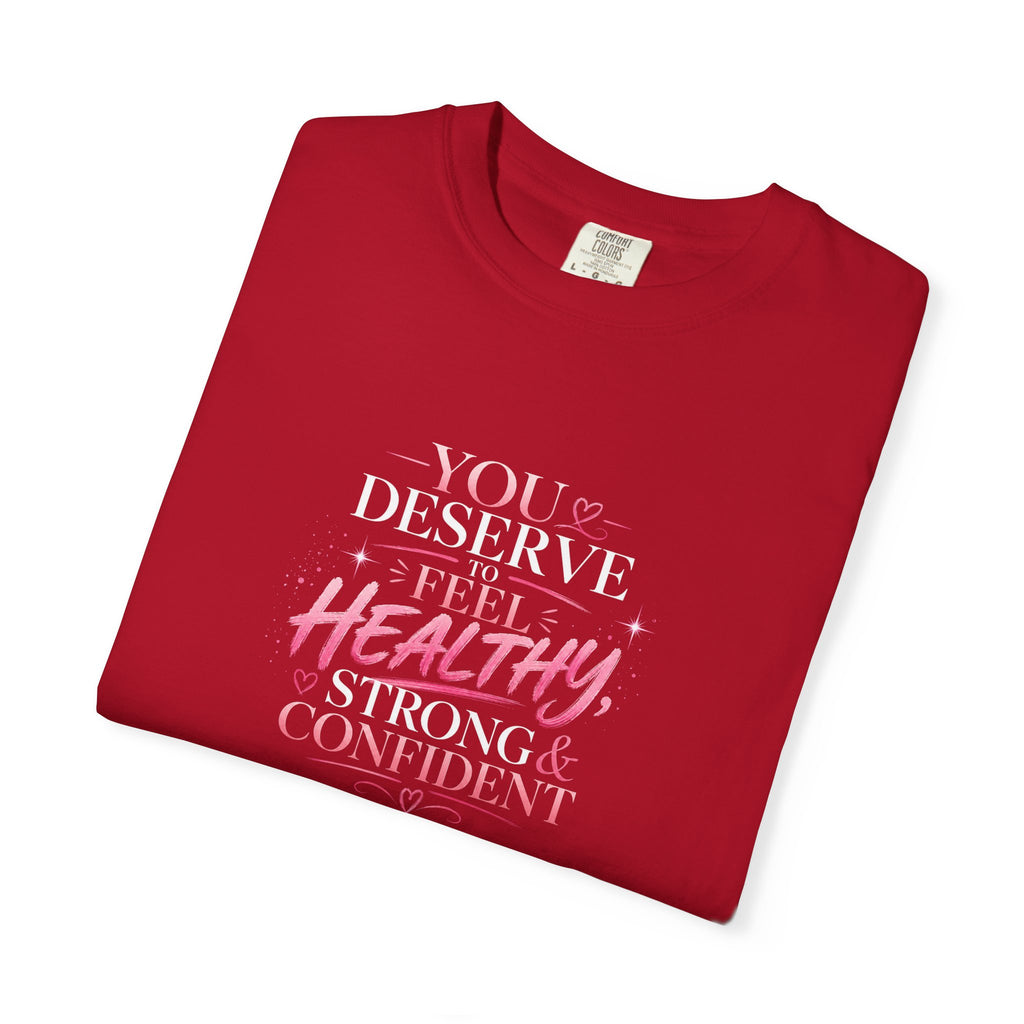 Inspirational Health Tee — "You Deserve to Feel Healthy, Strong & Confident"