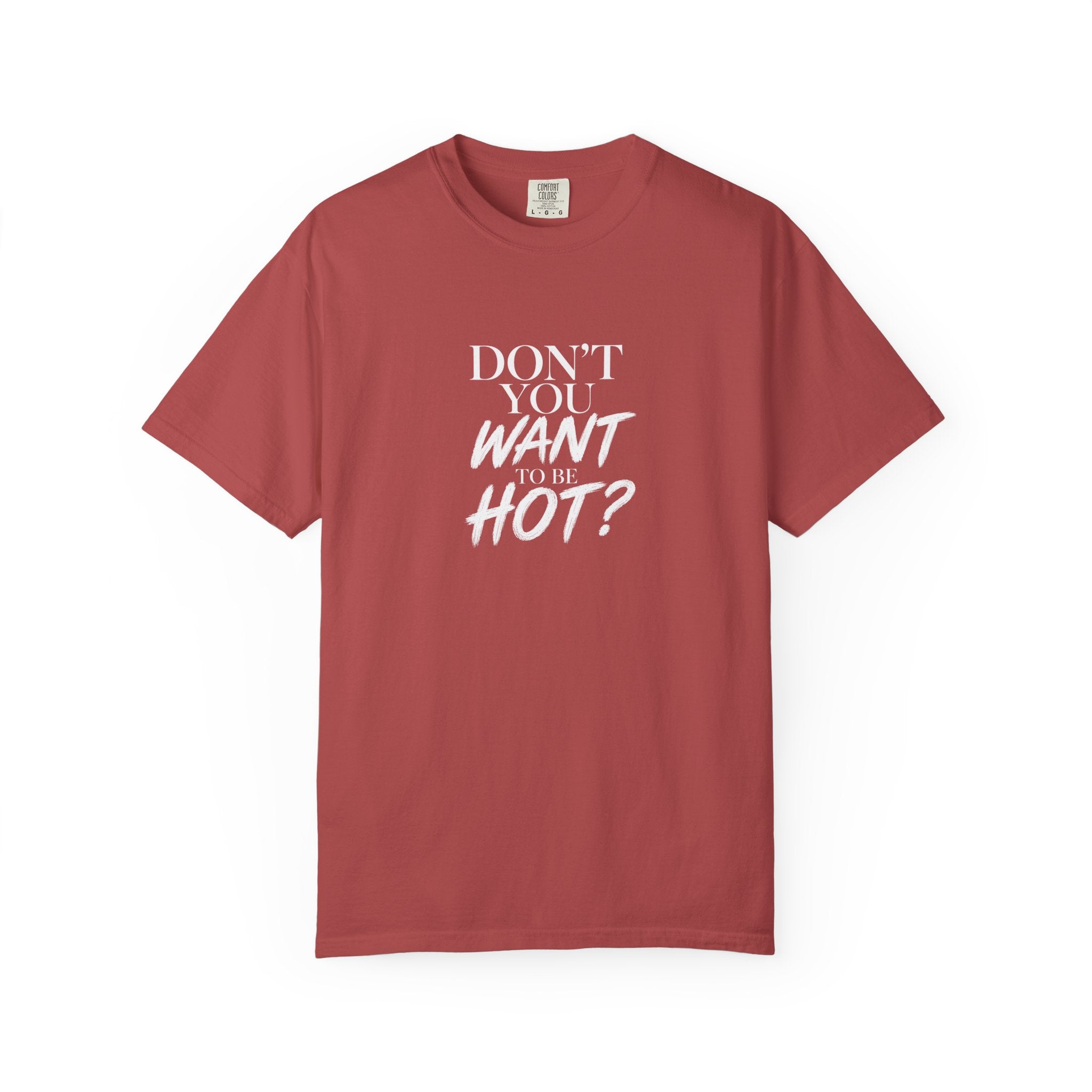 Don't You Want To Be Hot? — Classic Unisex Crew Tee
