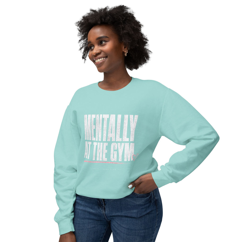 Mentally at the Gym Sweatshirt — Funny Gym Quote Crewneck