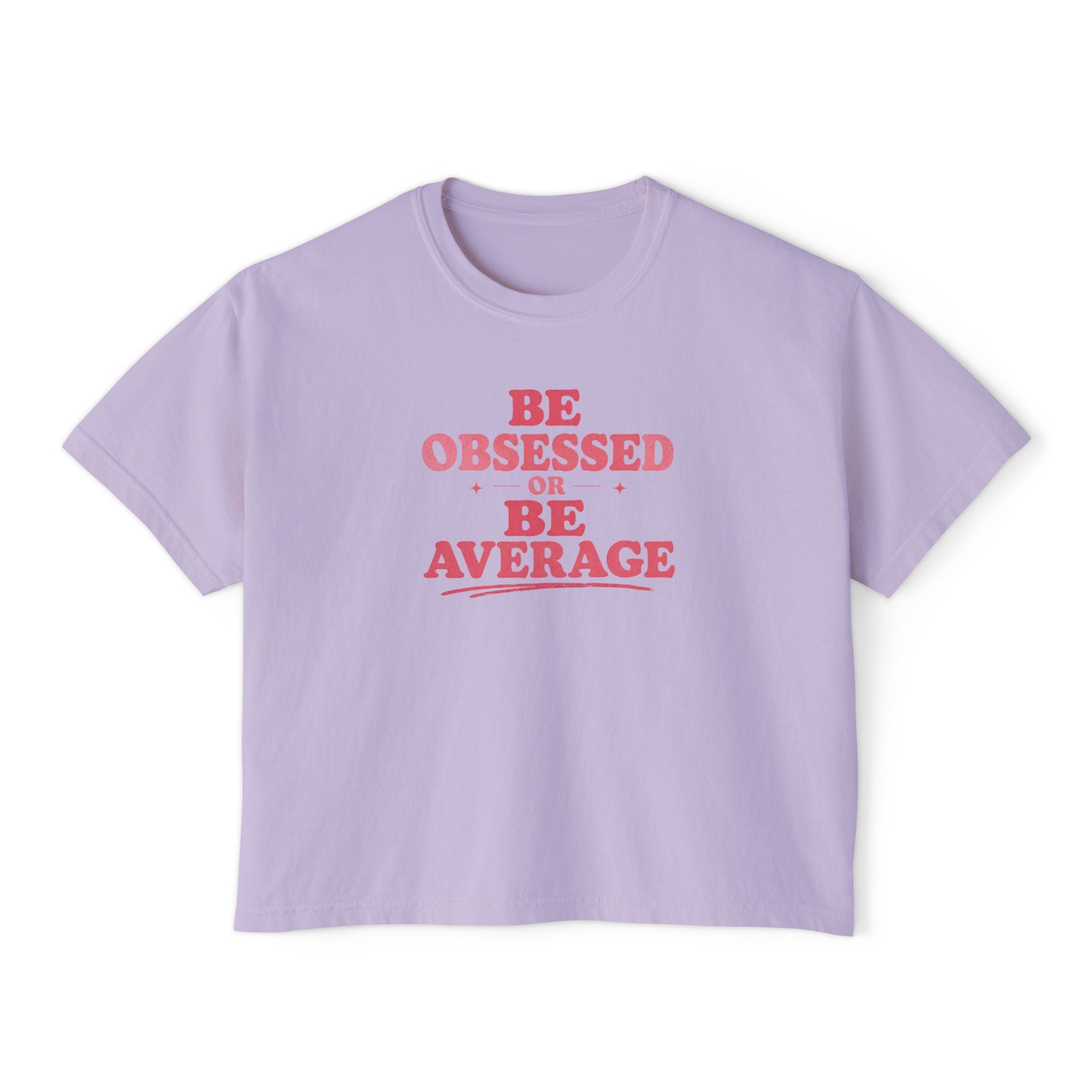 Be Obsessed or Be Average Women's Boxy Tee — Motivational Graphic Crop T-Shirt