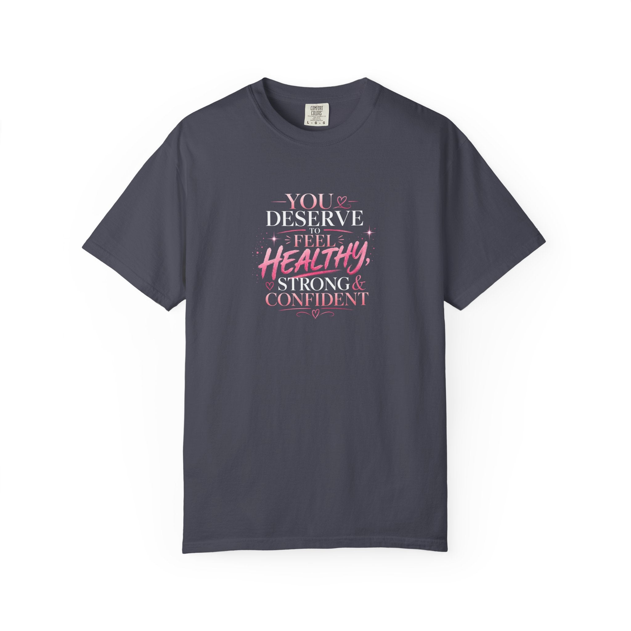 Motivational T-Shirt — "You Deserve to Feel Healthy, Strong & Confident" Empowerment Tee