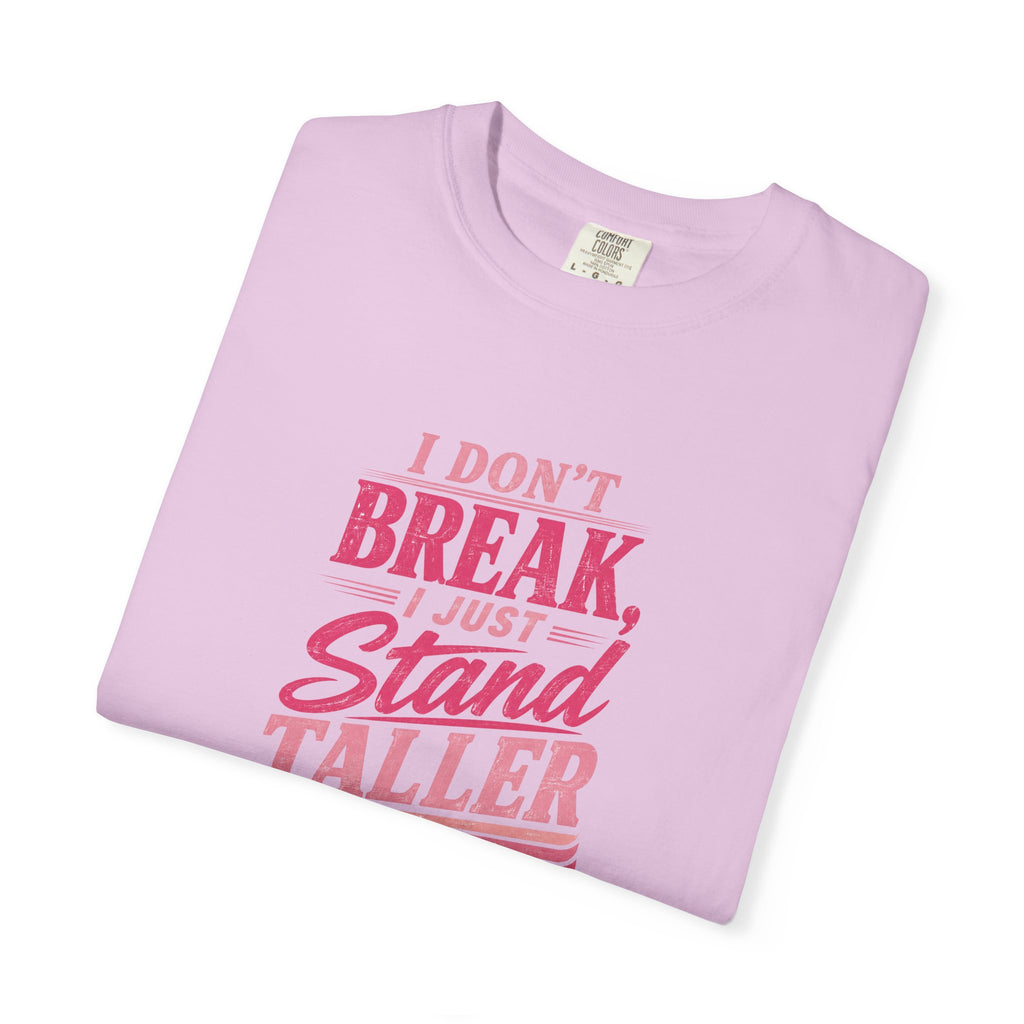 I Don't Break Just Stand Taller T-Shirt — Inspirational Graphic Tee for Resilience