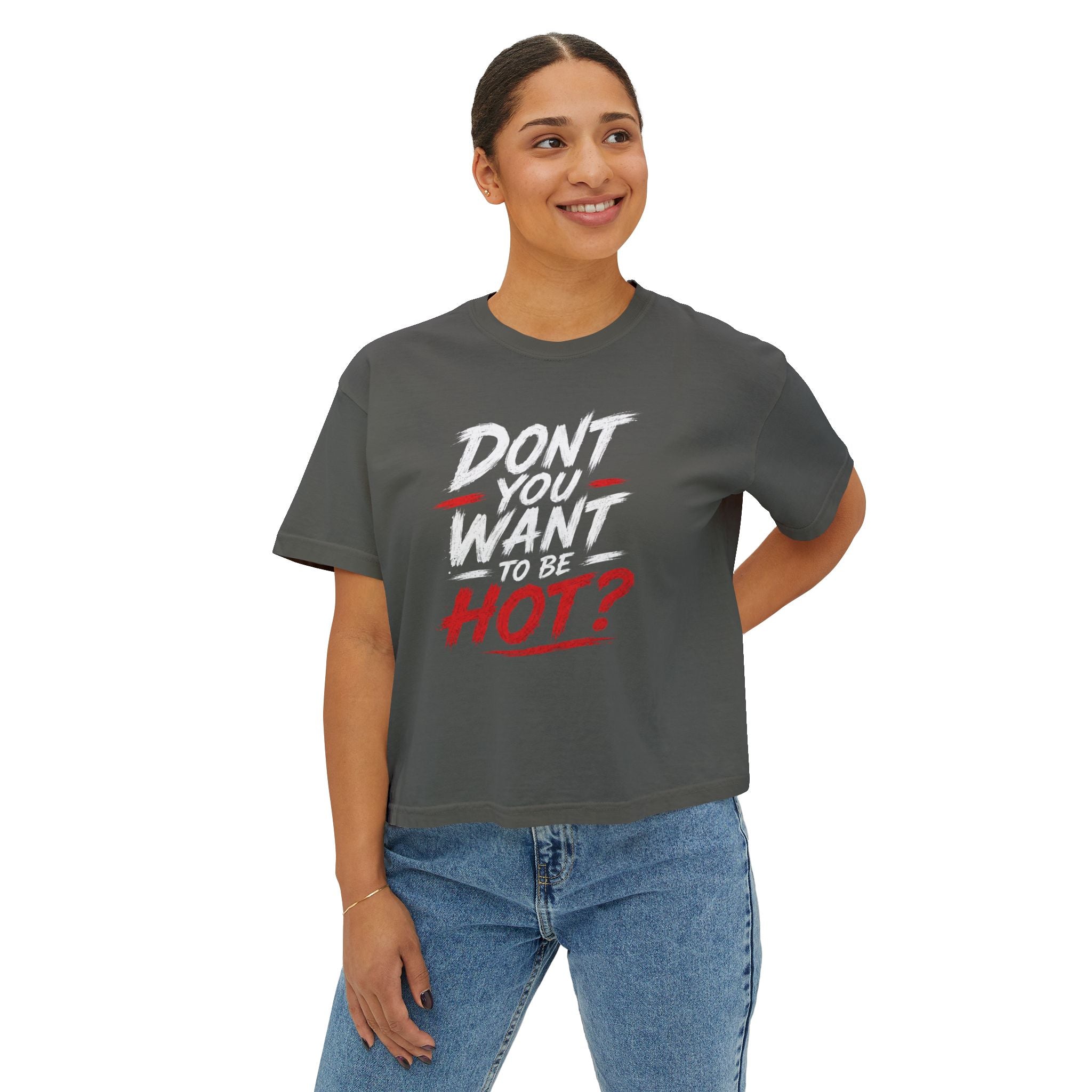 Don't You Want Hot? Graphic Boxy Tee