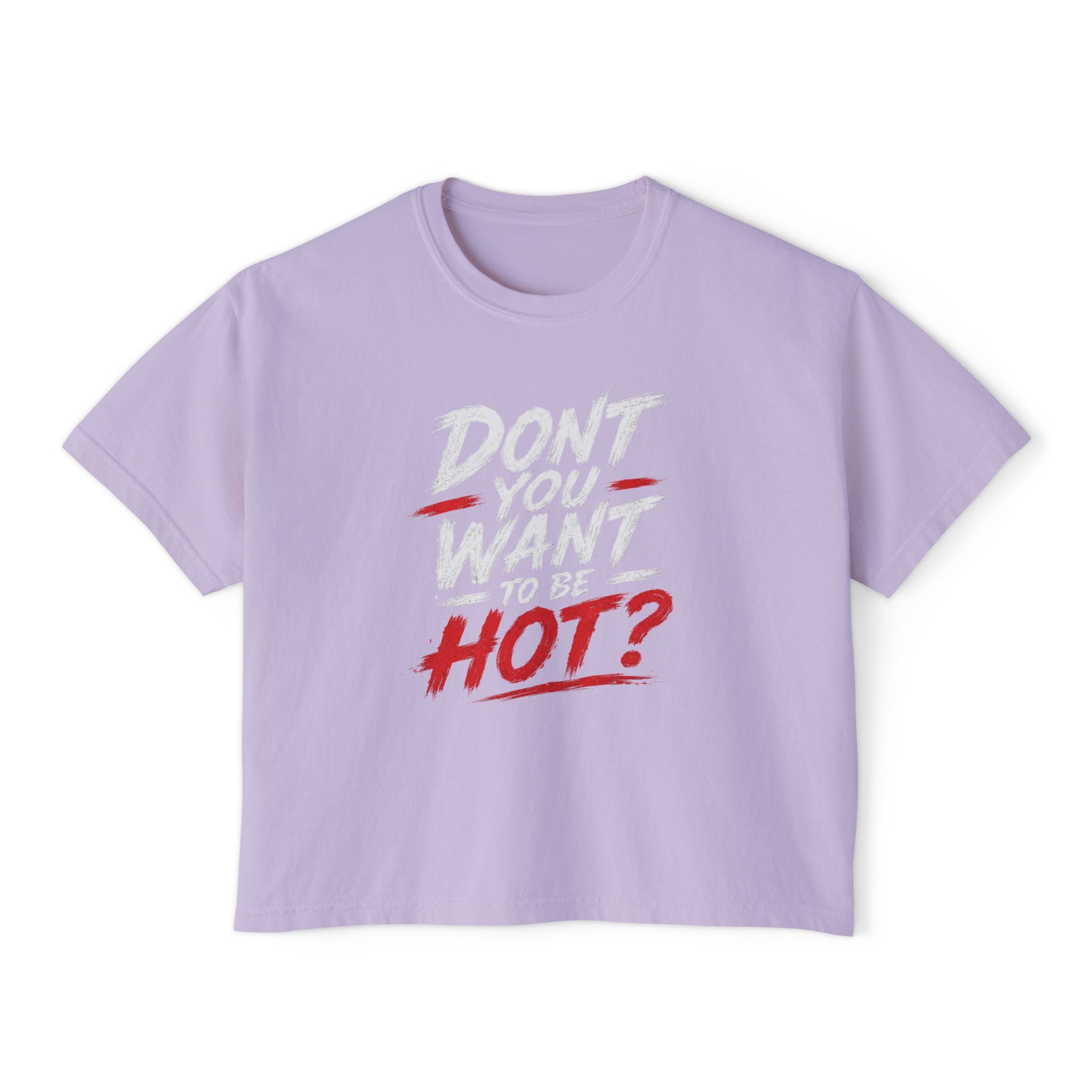 Don't You Want Hot? Graphic Boxy Tee