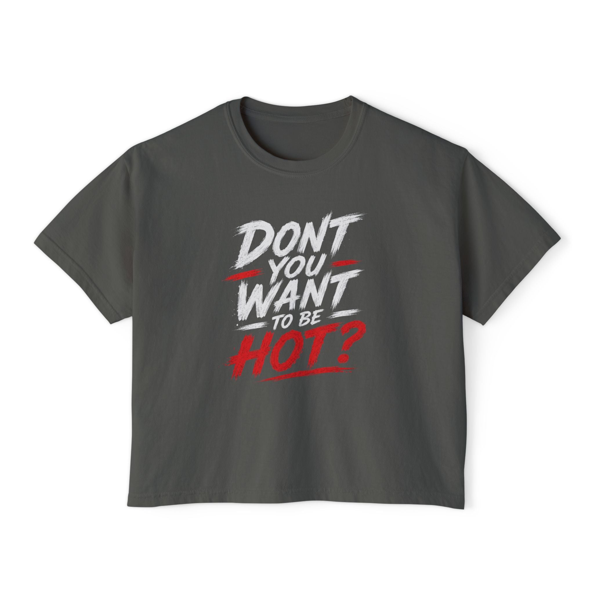 Don't You Want Hot? Graphic Boxy Tee