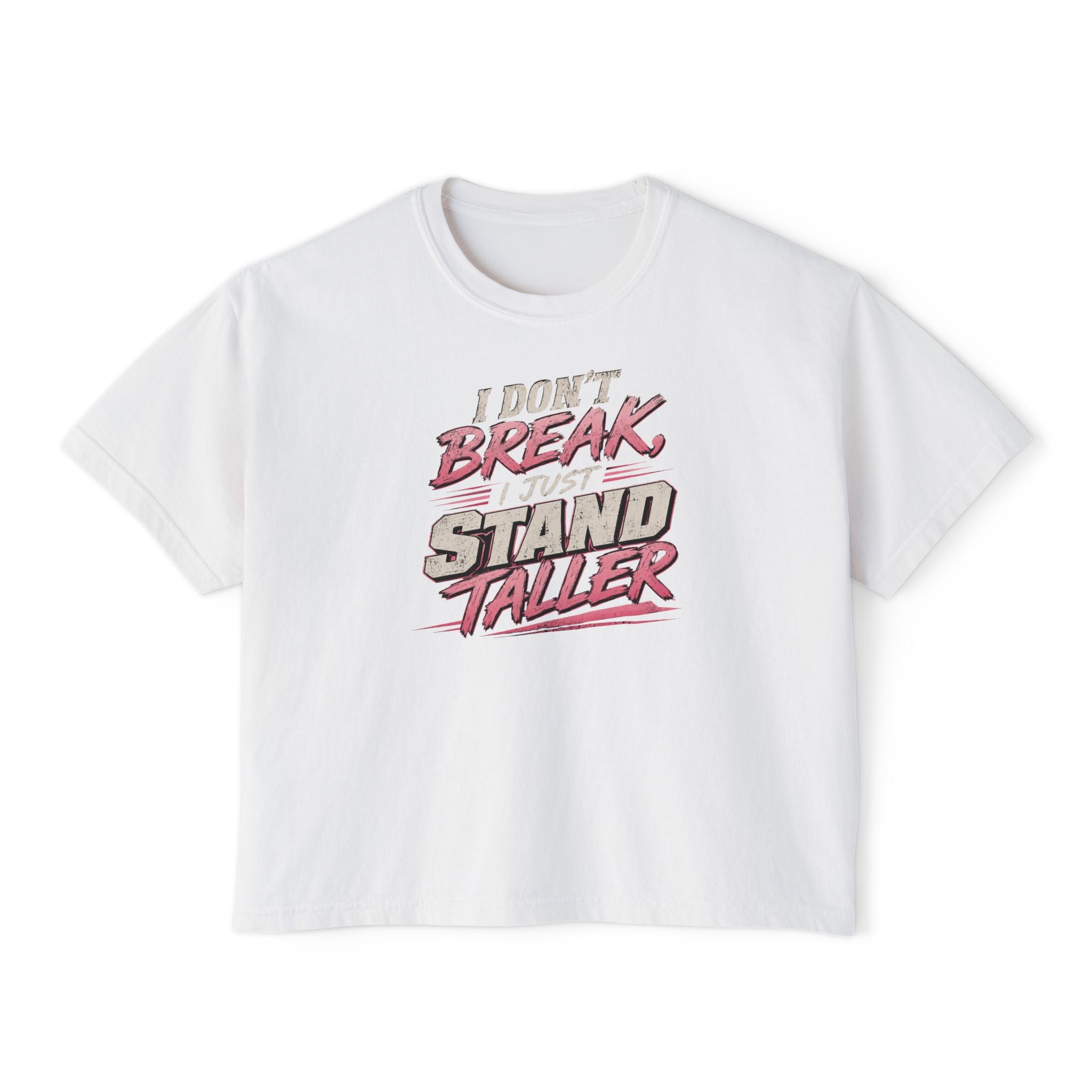 I Don't Break I Stand Taller Women's Boxy Tee