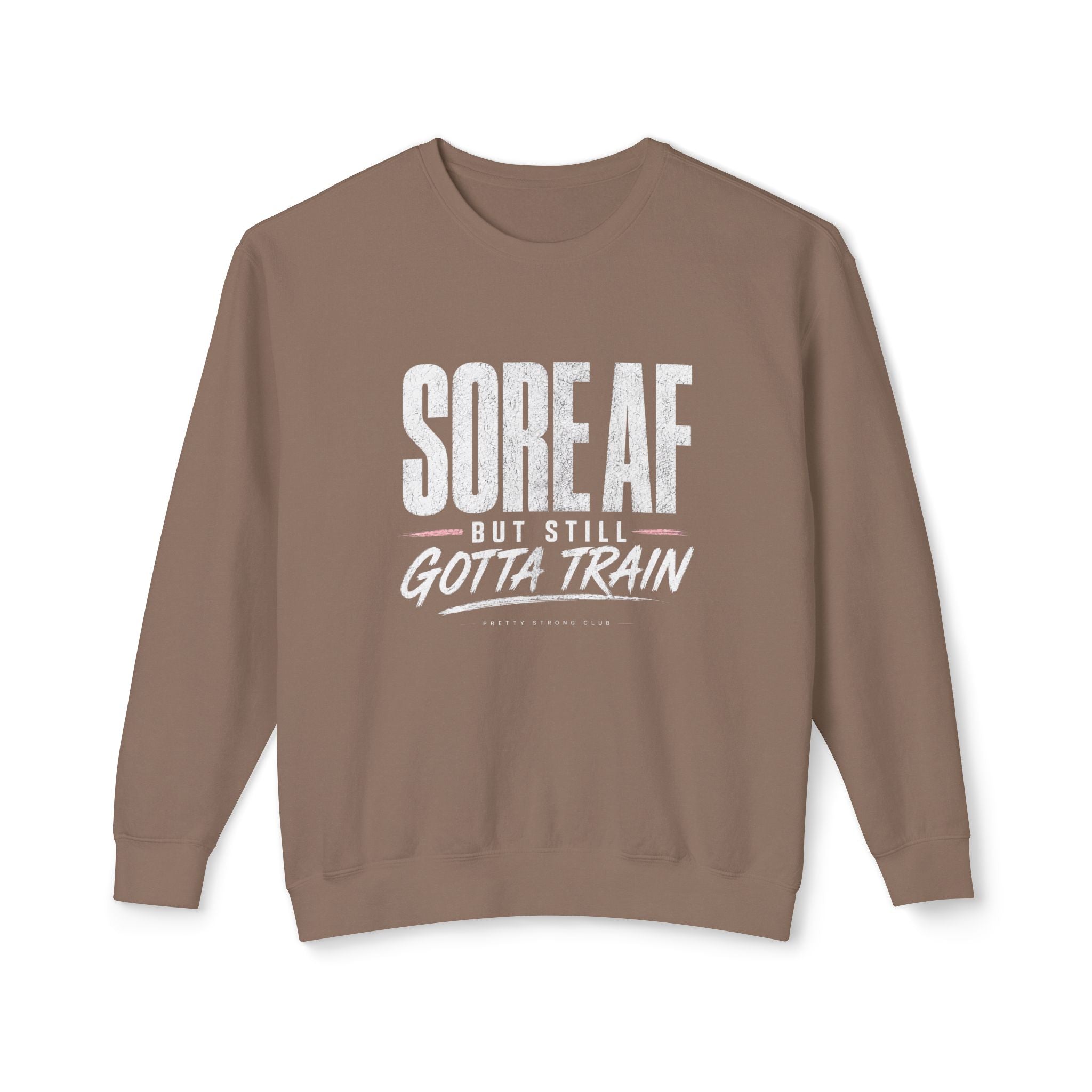 Crewneck Sweatshirt — "Sore AF But Still Gotta Train" Fitness Pullover