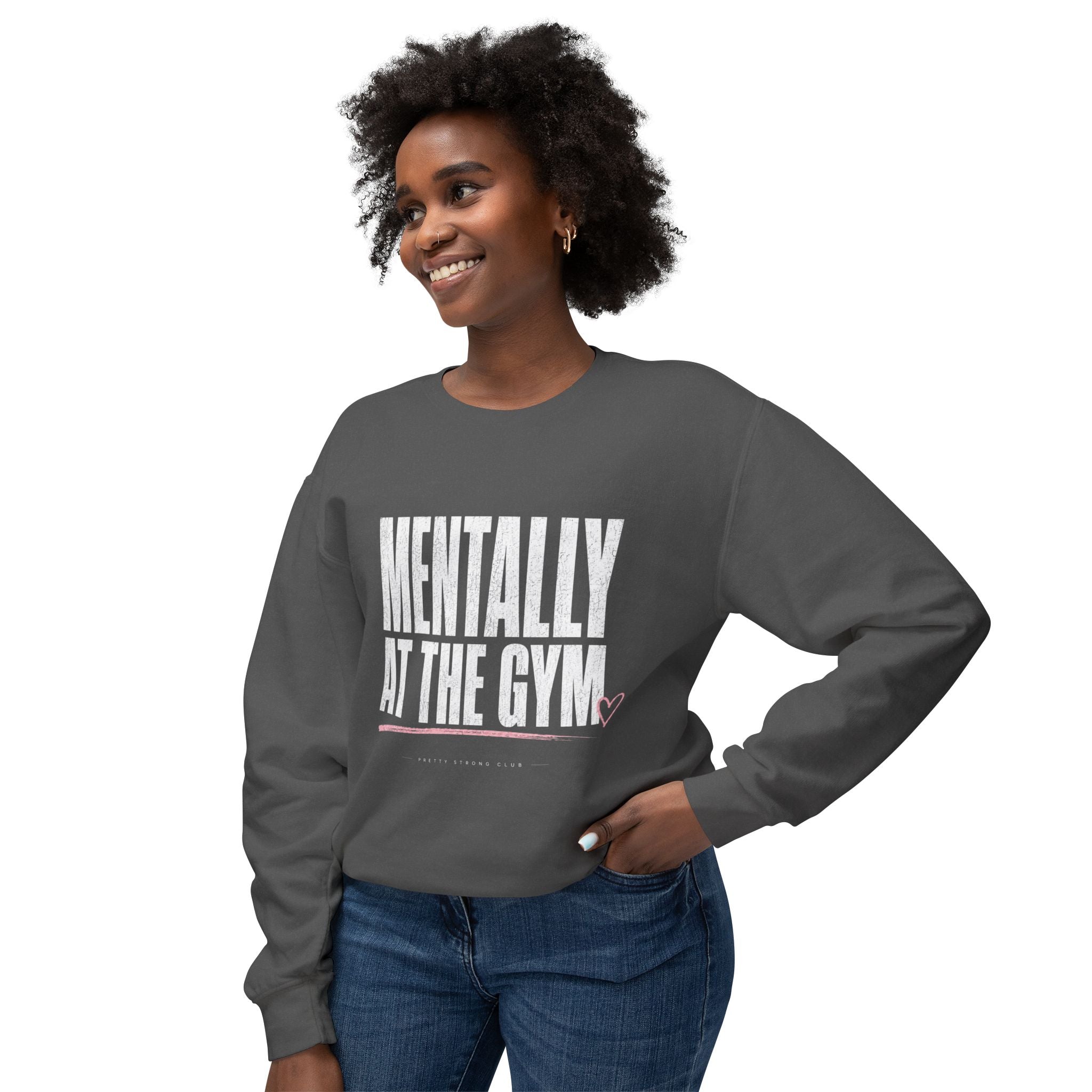 Mentally at the Gym Sweatshirt — Funny Gym Quote Crewneck