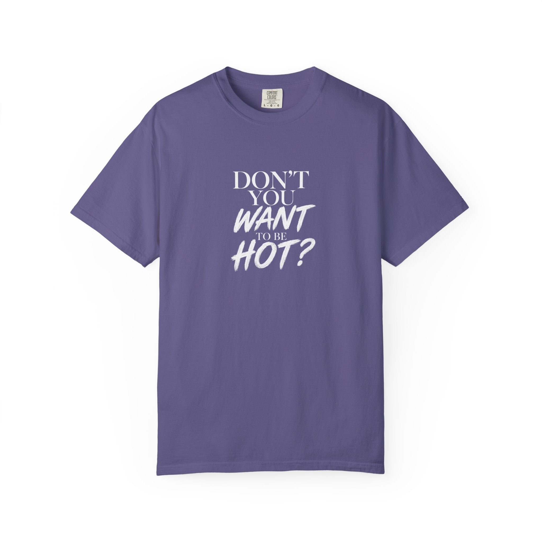 Don't You Want To Be Hot? — Classic Unisex Crew Tee