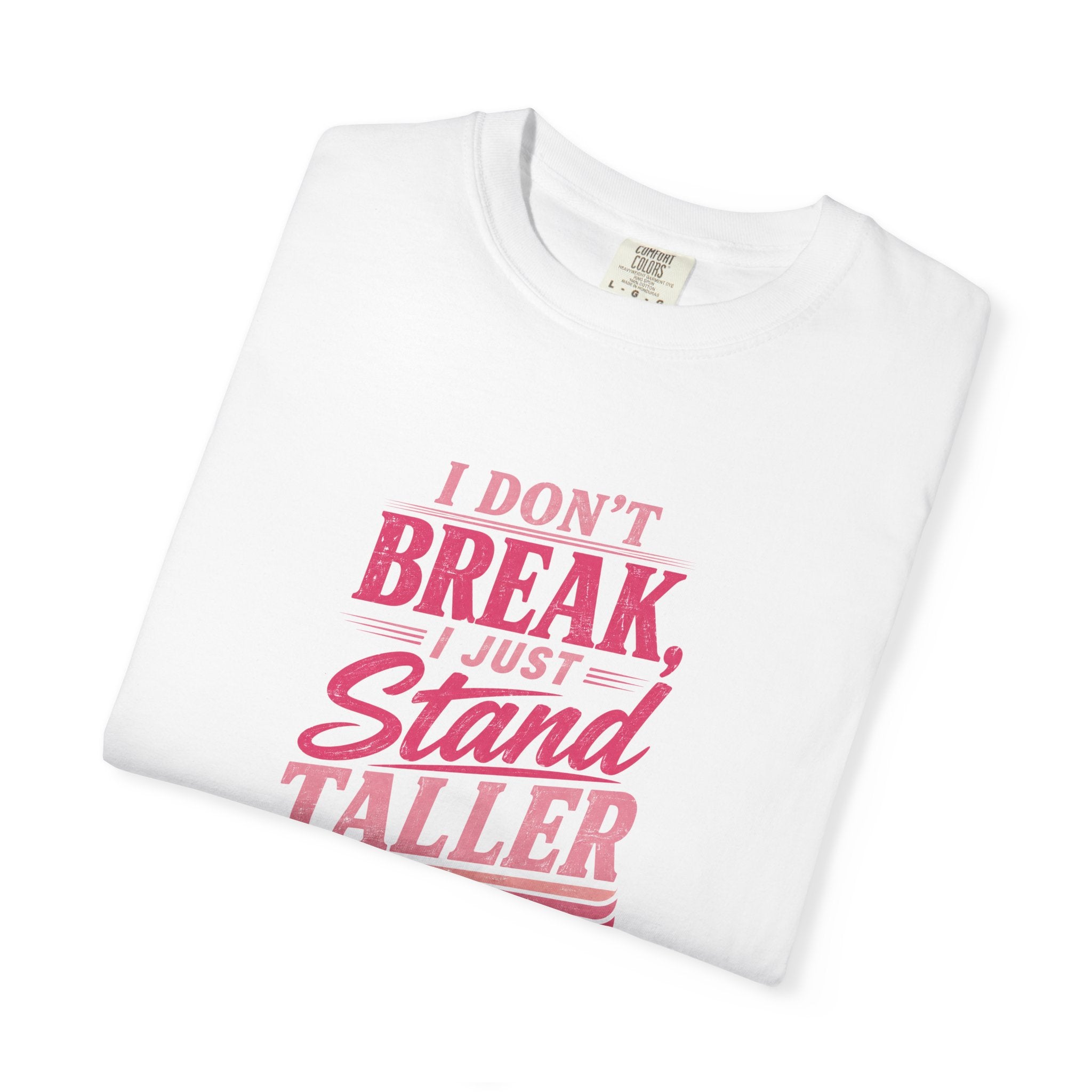 I Don't Break Just Stand Taller T-Shirt — Inspirational Graphic Tee for Resilience