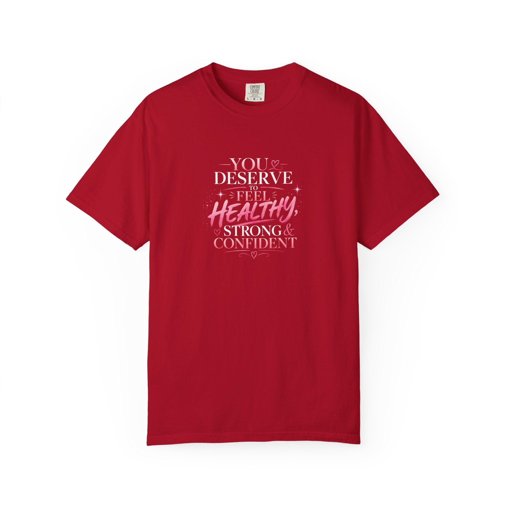 Inspirational Health Tee — "You Deserve to Feel Healthy, Strong & Confident"