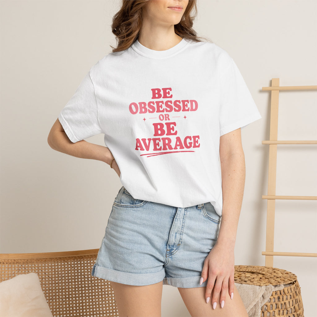 Be Obsessed or Be Average T-Shirt — Motivational Graphic Tee
