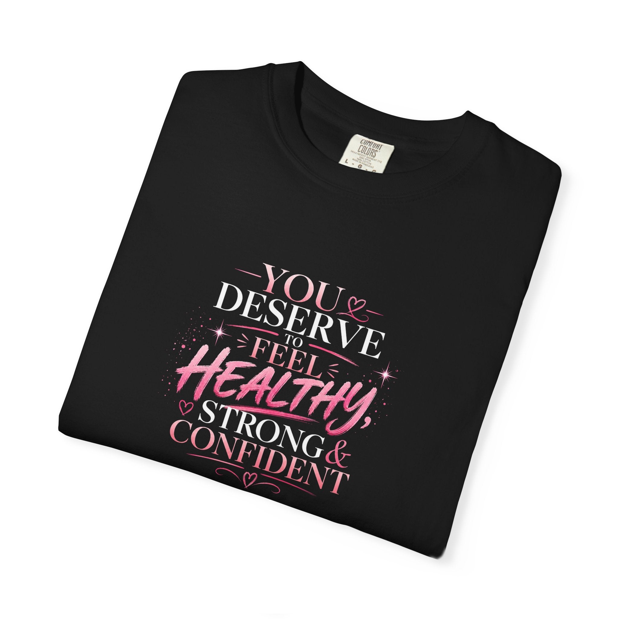 Motivational T-Shirt — "You Deserve to Feel Healthy, Strong & Confident" Empowerment Tee