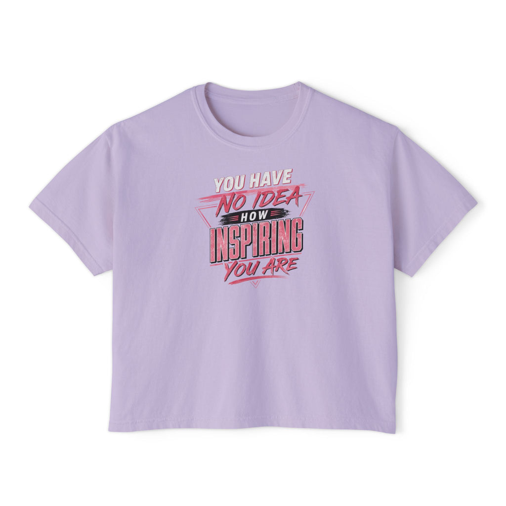 Inspirational "You Have No Idea How Inspiring You Are" Women's Boxy Tee