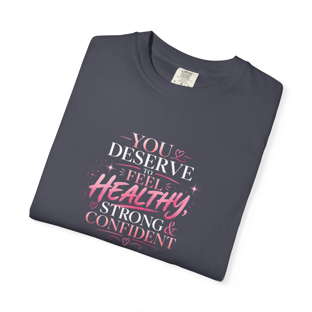 Motivational T-Shirt — "You Deserve to Feel Healthy, Strong & Confident" Empowerment Tee