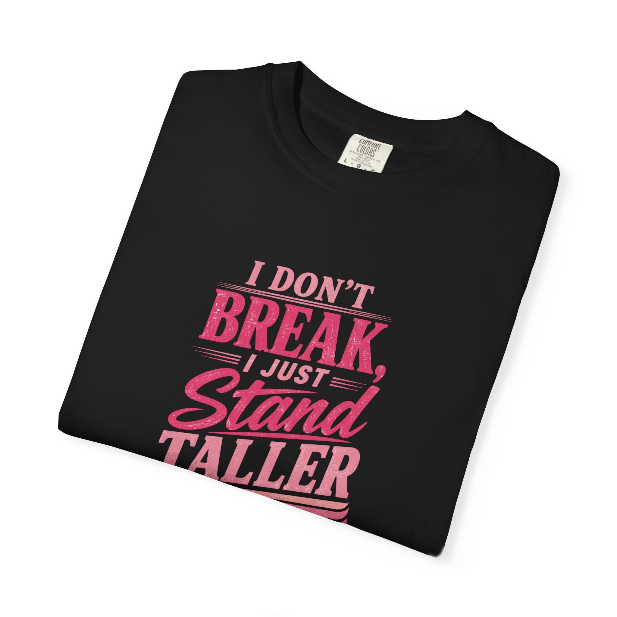 I Don't Break Just Stand Taller T-Shirt — Inspirational Graphic Tee for Resilience