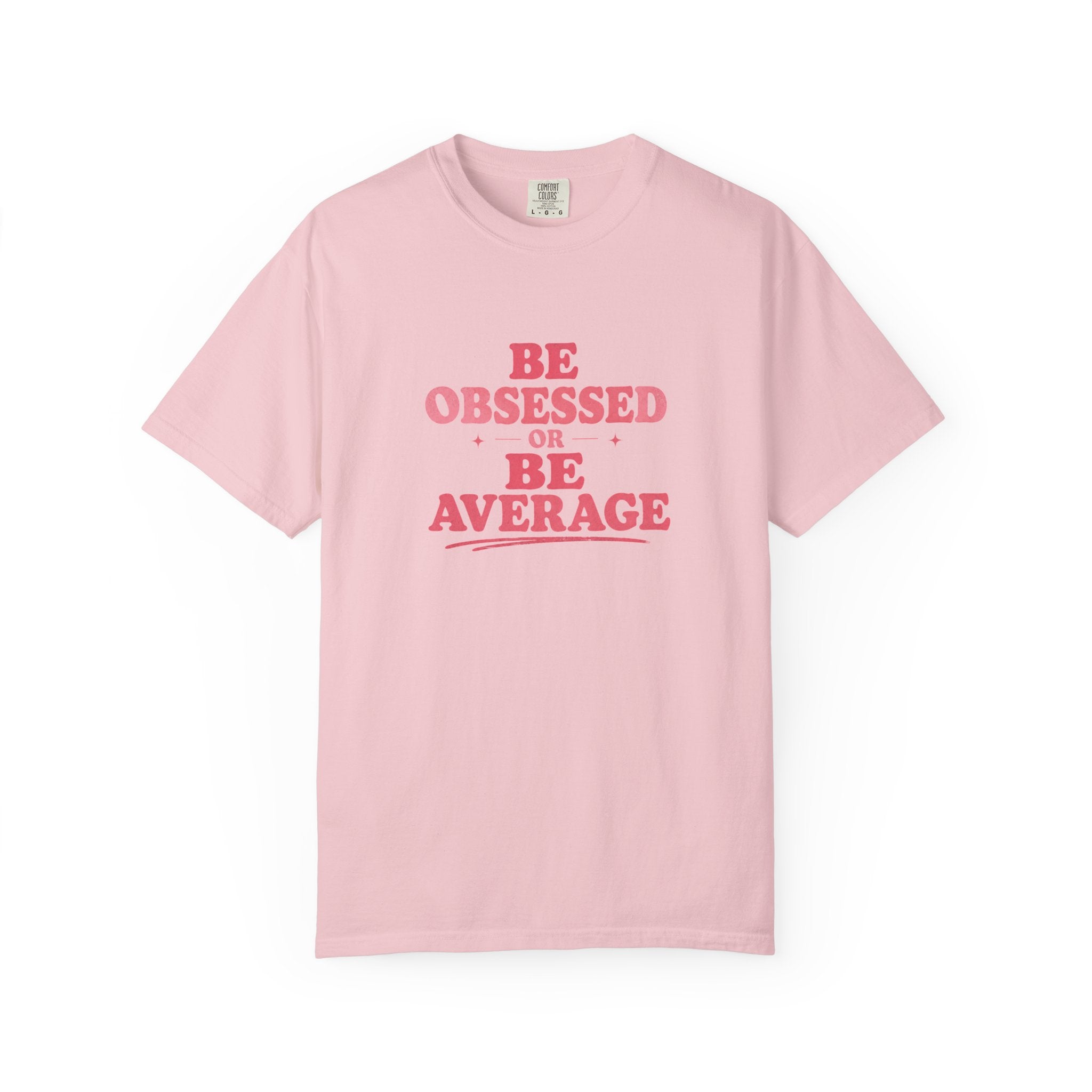 Be Obsessed or Be Average T-Shirt — Motivational Graphic Tee