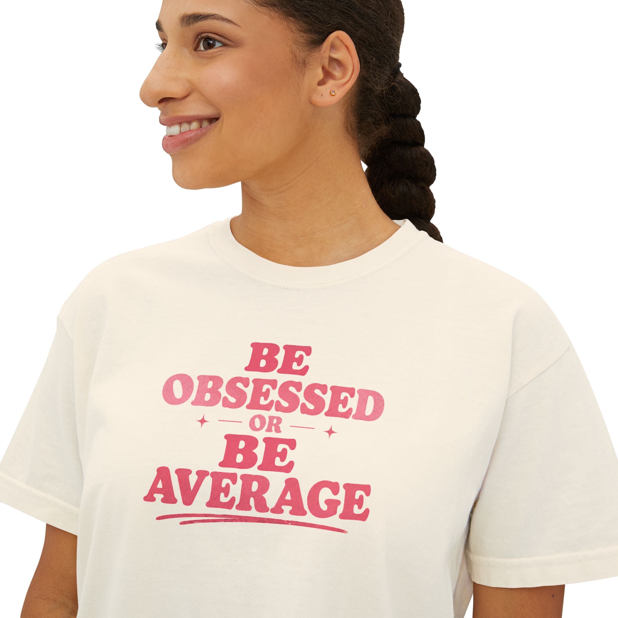 Be Obsessed or Be Average Women's Boxy Tee — Motivational Graphic Crop T-Shirt