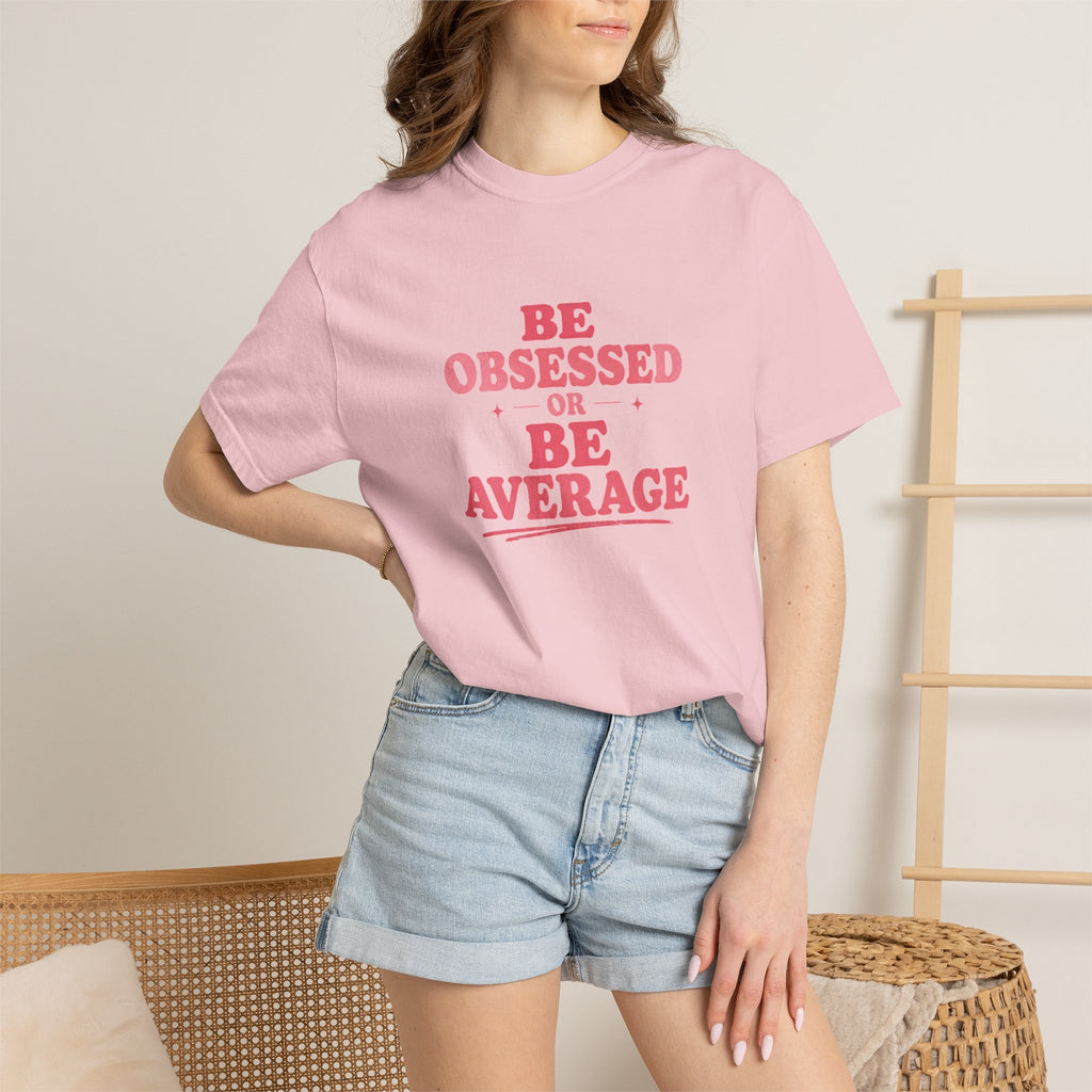 Be Obsessed or Be Average T-Shirt — Motivational Graphic Tee