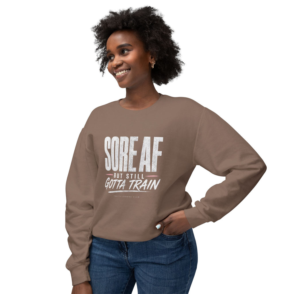 Crewneck Sweatshirt — "Sore AF But Still Gotta Train" Fitness Pullover