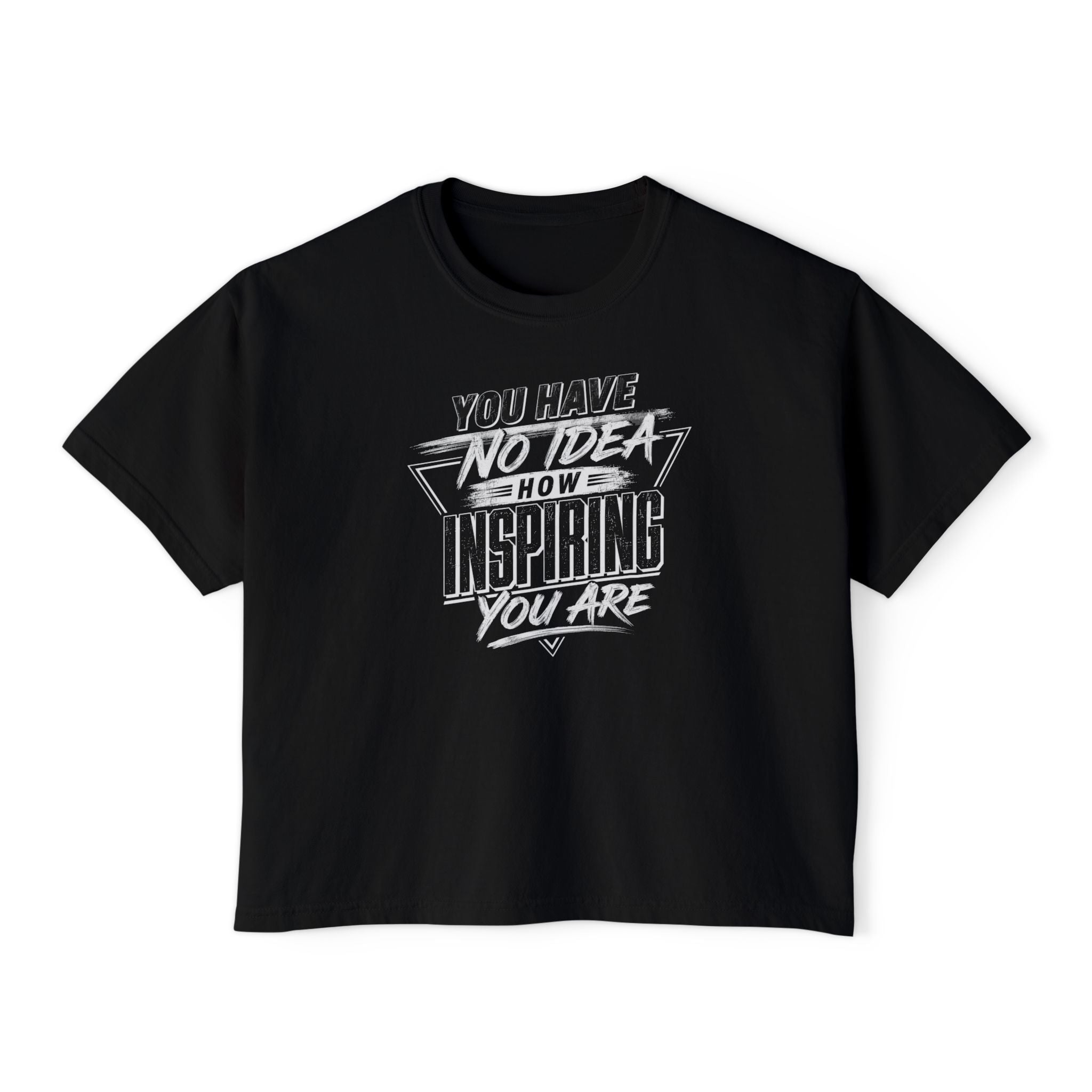Inspirational Graphic Boxy Tee — "You Have No Idea How Inspiring You Are"