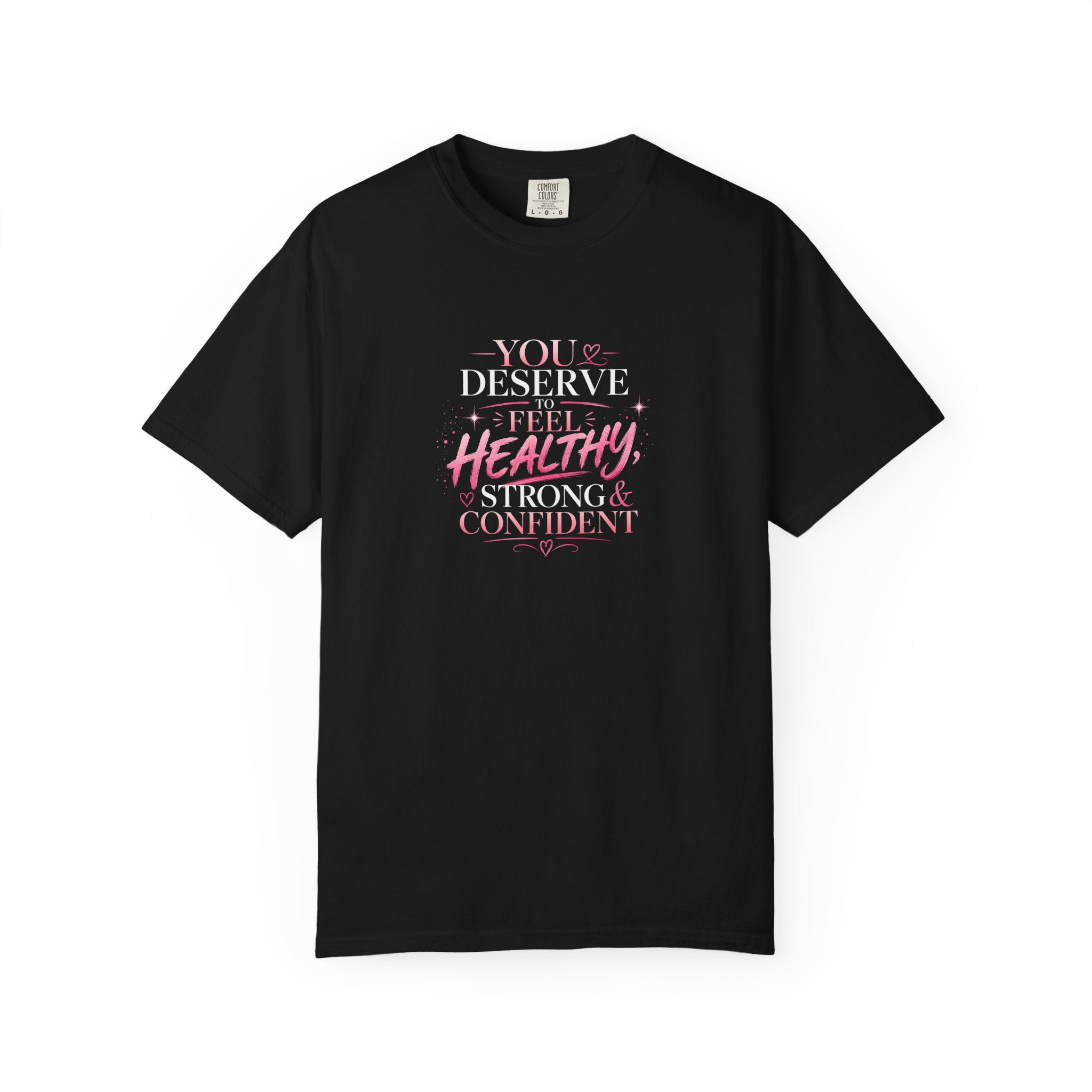 Inspirational Health Tee — "You Deserve to Feel Healthy, Strong & Confident"