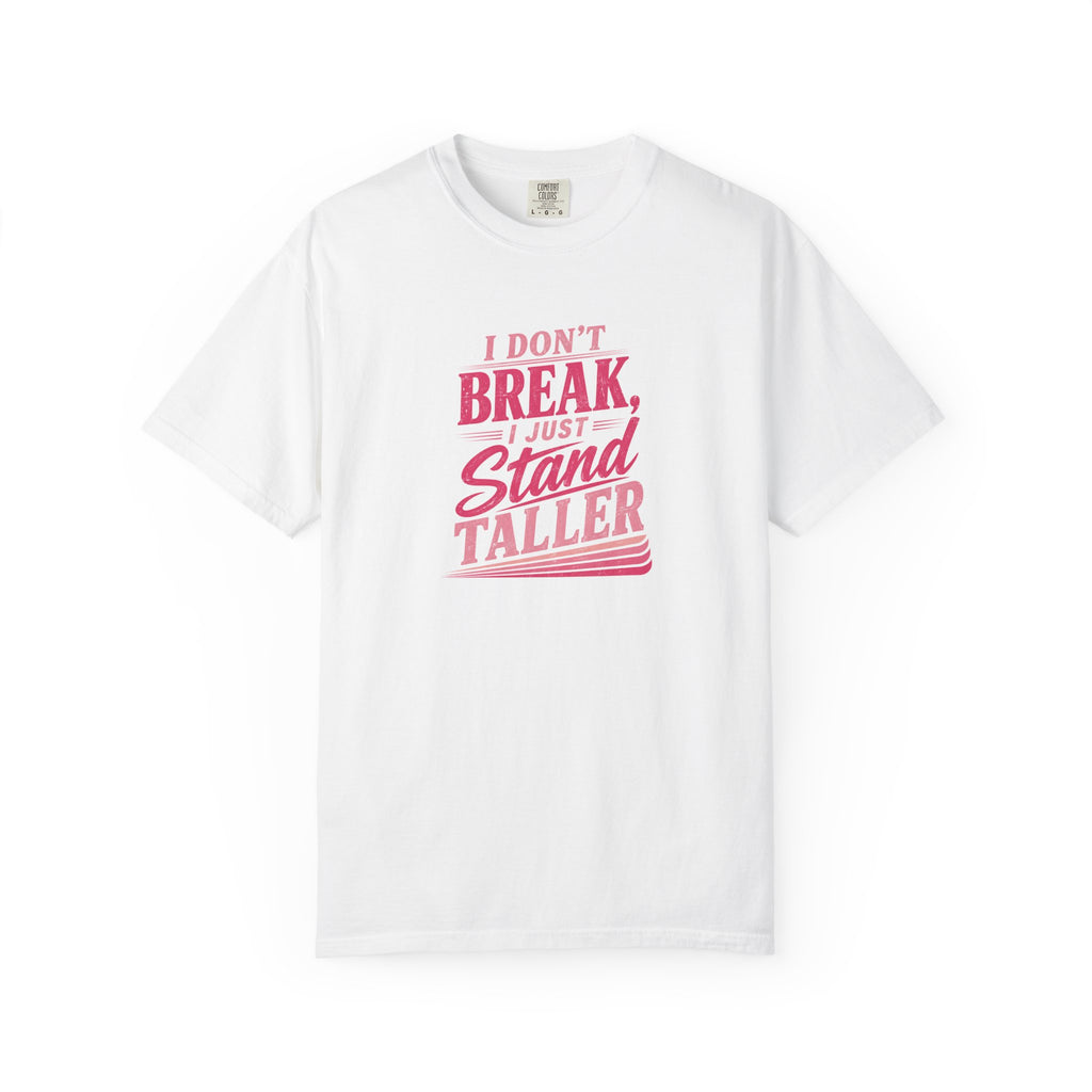 I Don't Break Just Stand Taller T-Shirt — Inspirational Graphic Tee for Resilience