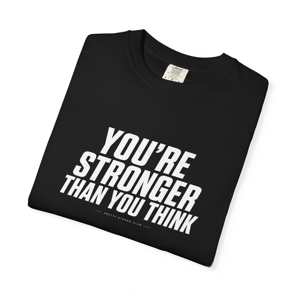 You’re Stronger Than You Think T-Shirt — Motivational Inspirational Tee