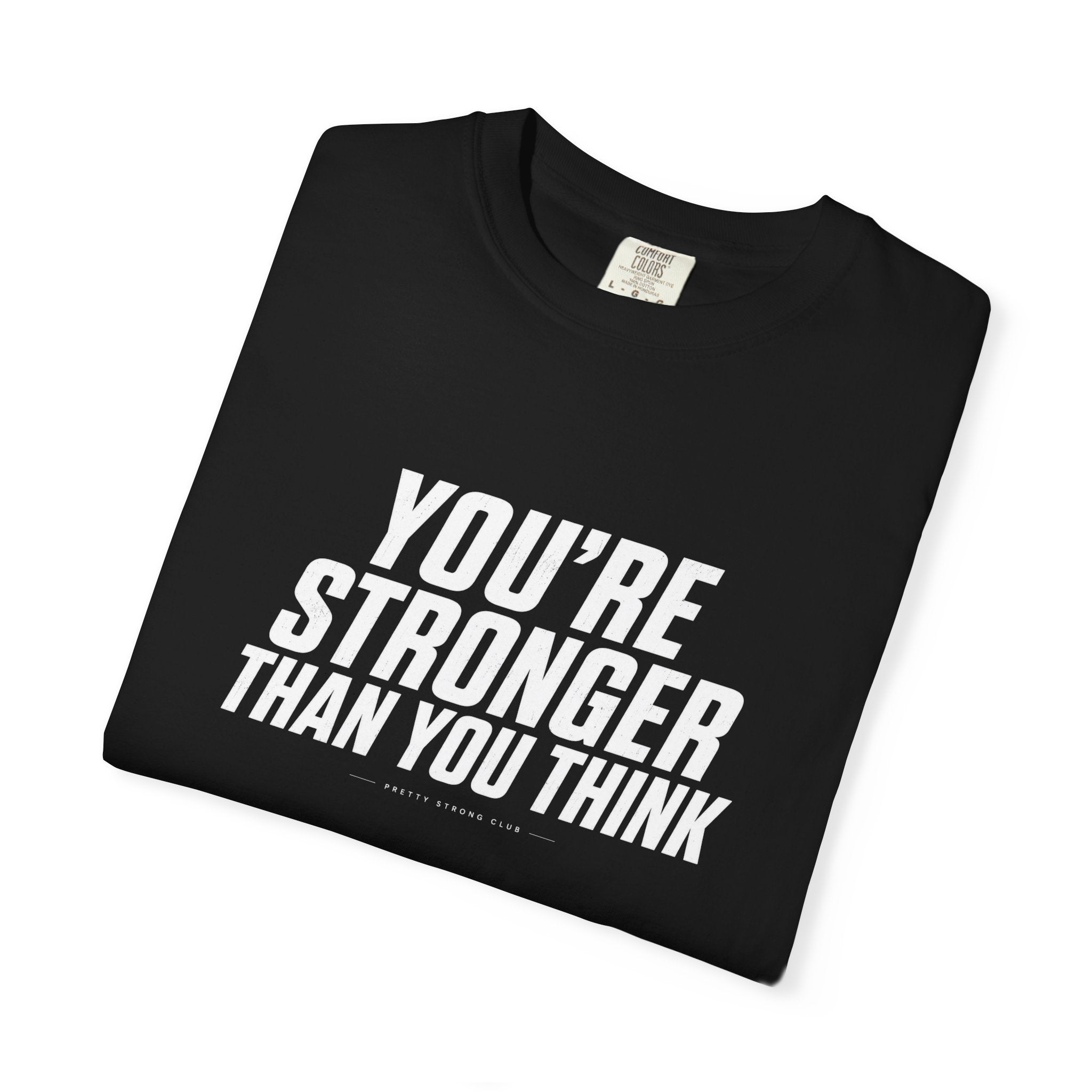 You’re Stronger Than You Think T-Shirt — Motivational Inspirational Tee