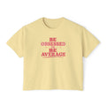 Be Obsessed or Be Average Women's Boxy Tee — Motivational Graphic Crop T-Shirt