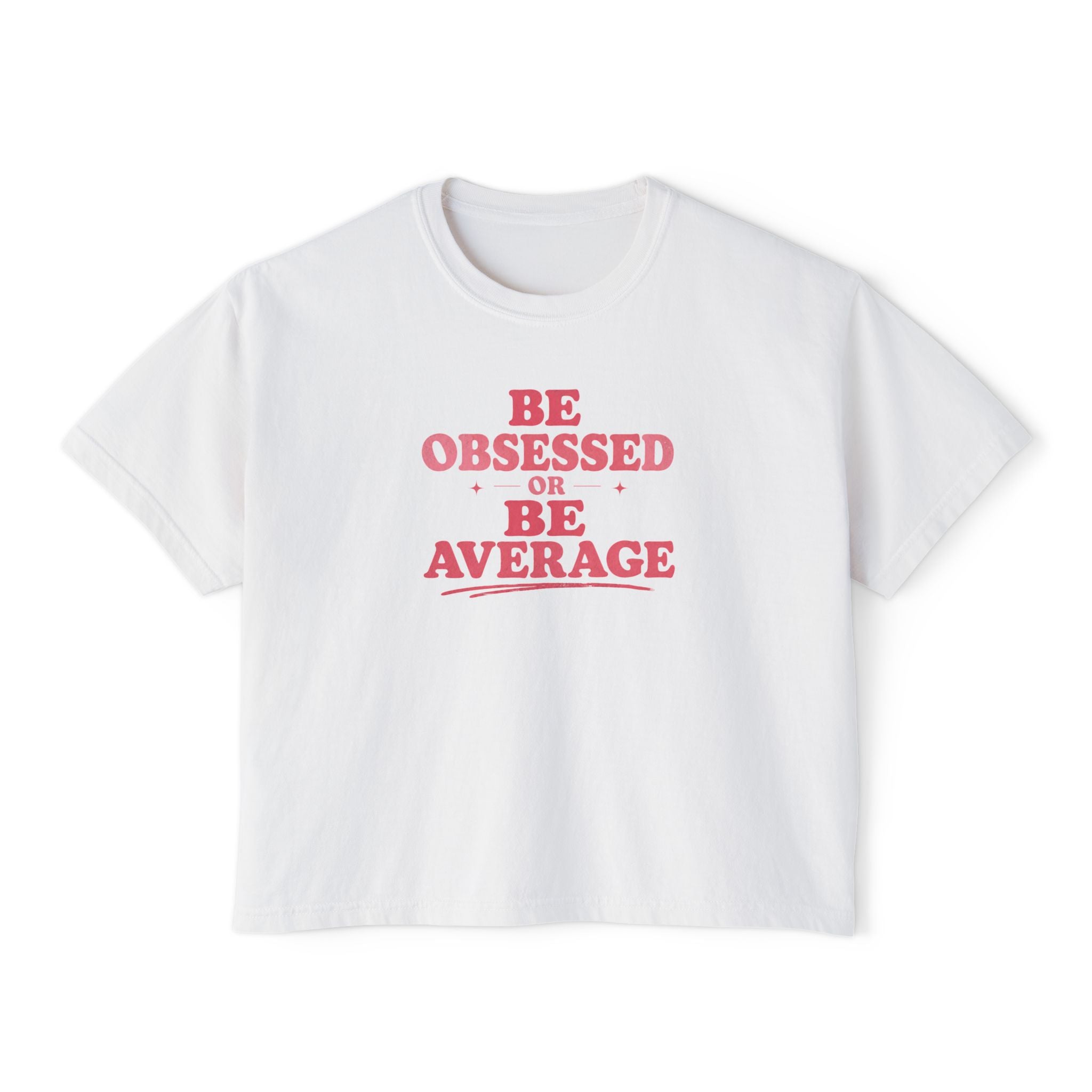 Be Obsessed or Be Average Women's Boxy Tee — Motivational Graphic Crop T-Shirt