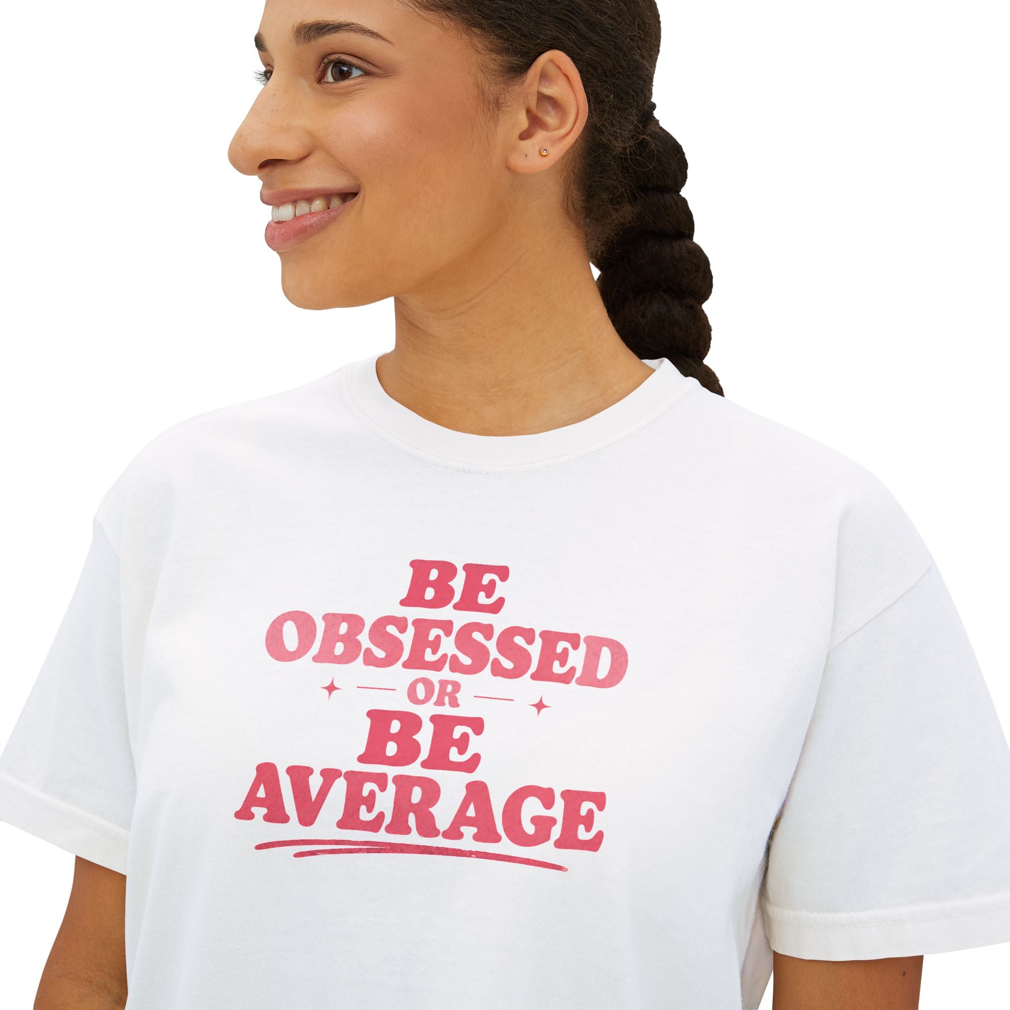 Be Obsessed or Be Average Women's Boxy Tee — Motivational Graphic Crop T-Shirt