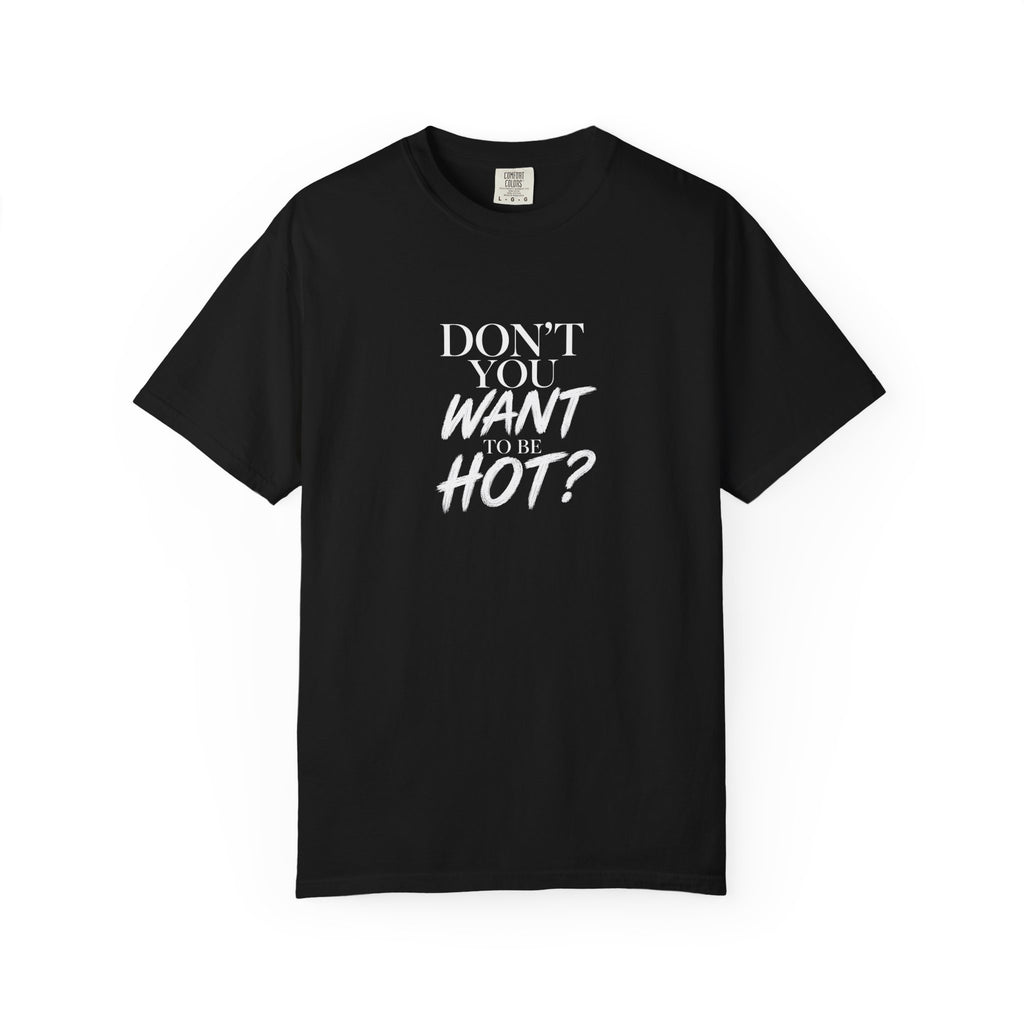 Don't You Want To Be Hot? — Classic Unisex Crew Tee