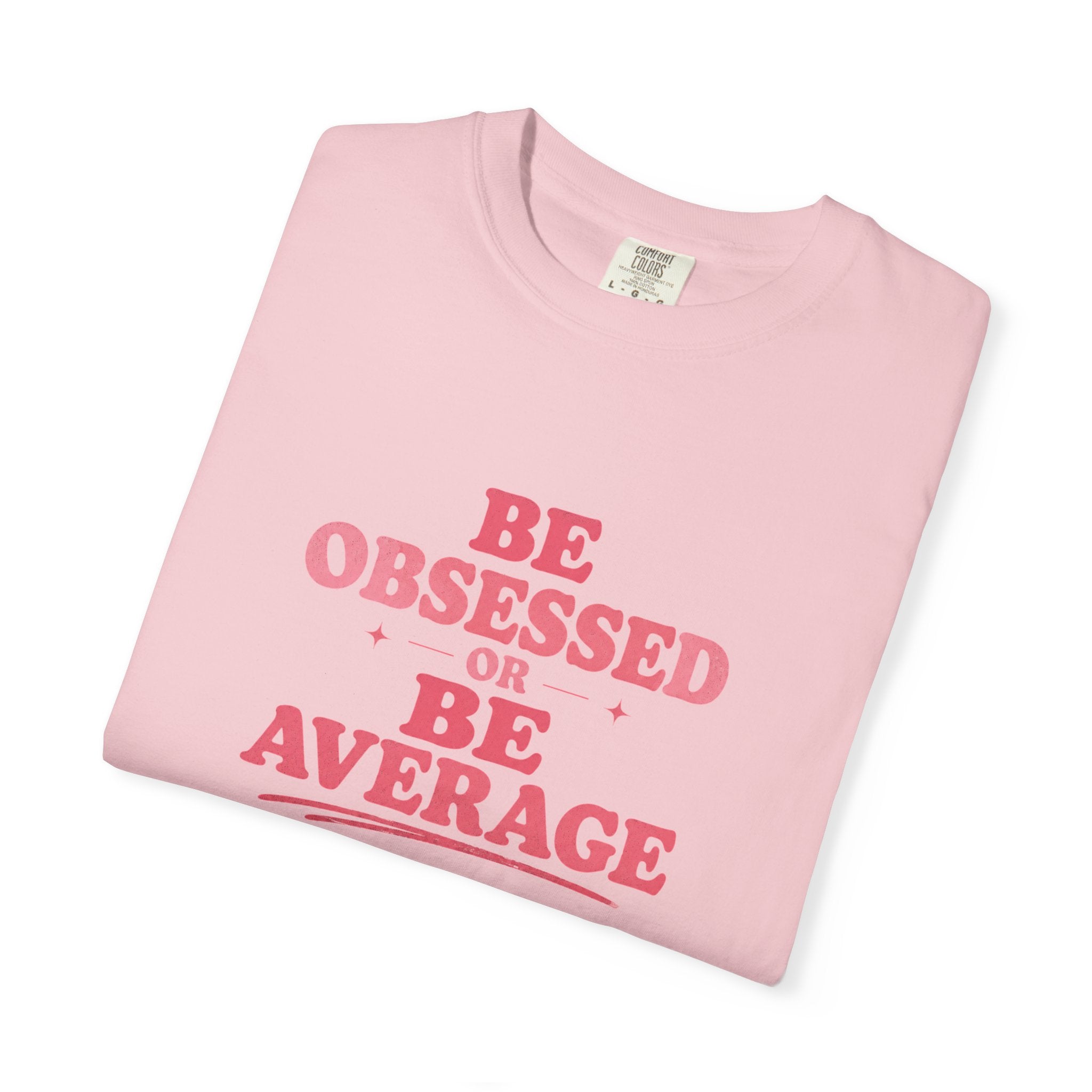 Be Obsessed or Be Average T-Shirt — Motivational Graphic Tee