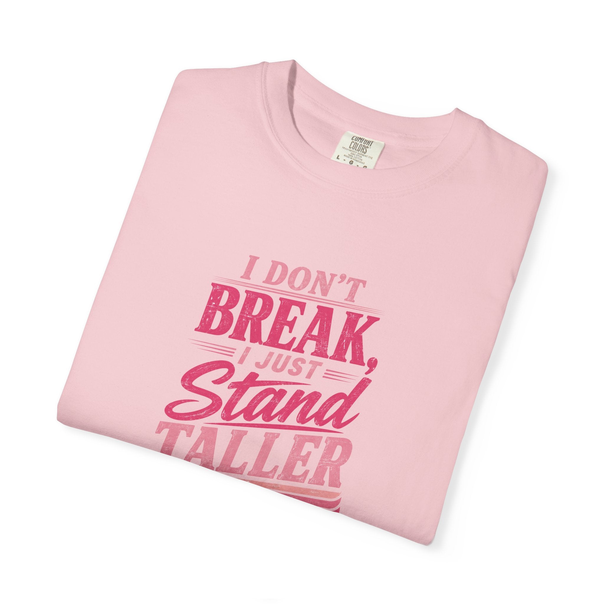 I Don't Break Just Stand Taller T-Shirt — Inspirational Graphic Tee for Resilience