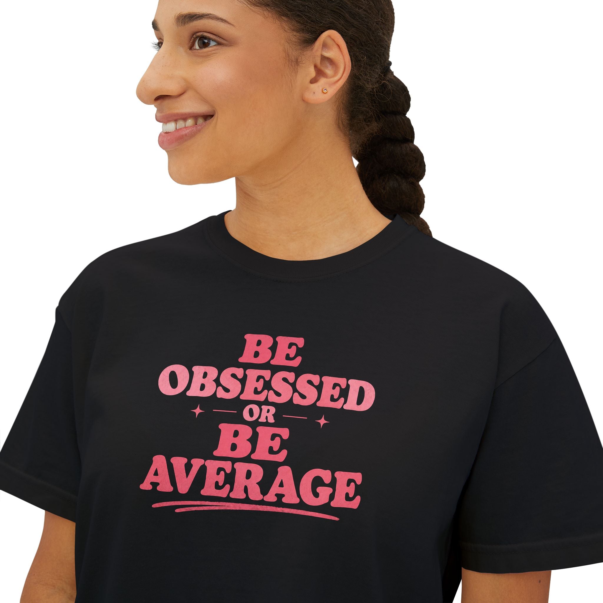 Be Obsessed or Be Average Women's Boxy Tee — Motivational Graphic Crop T-Shirt