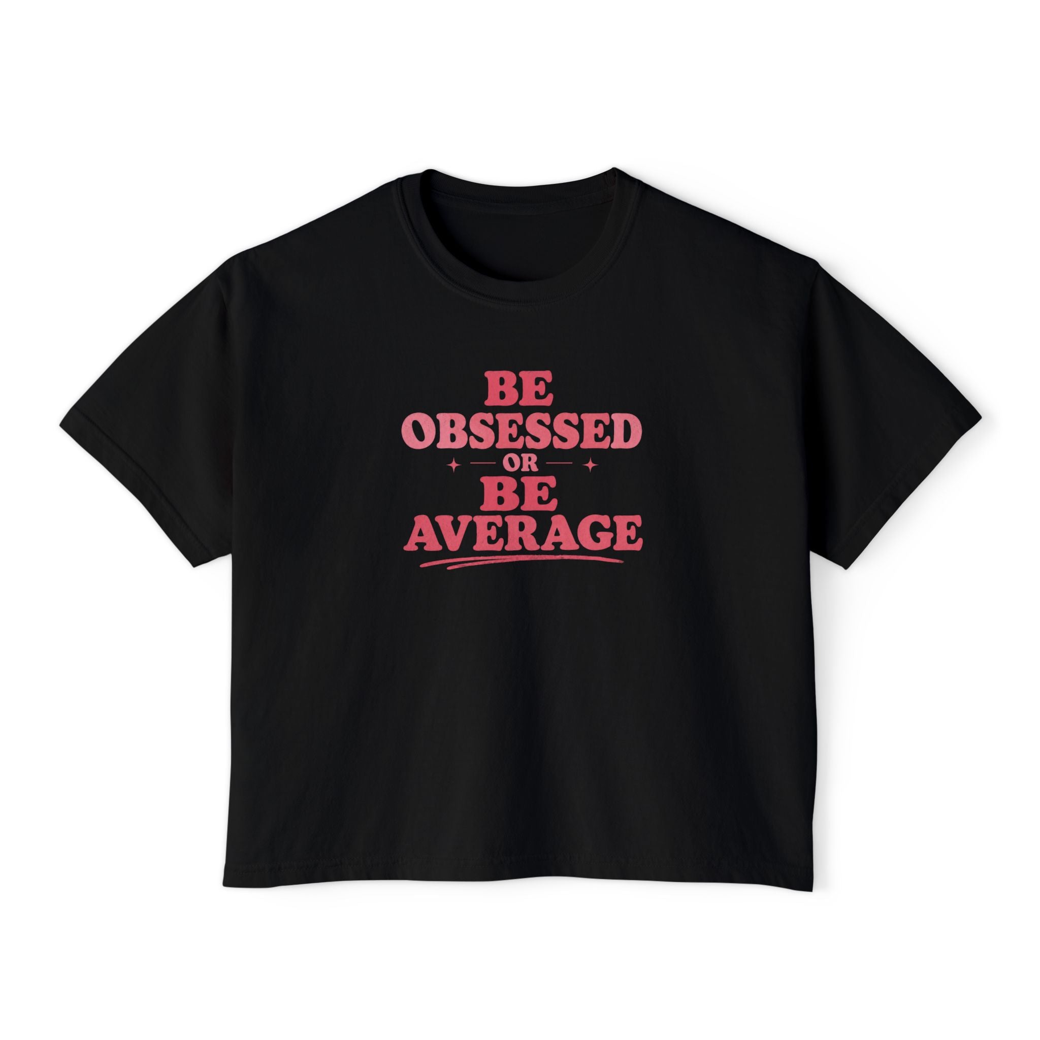 Be Obsessed or Be Average Women's Boxy Tee — Motivational Graphic Crop T-Shirt
