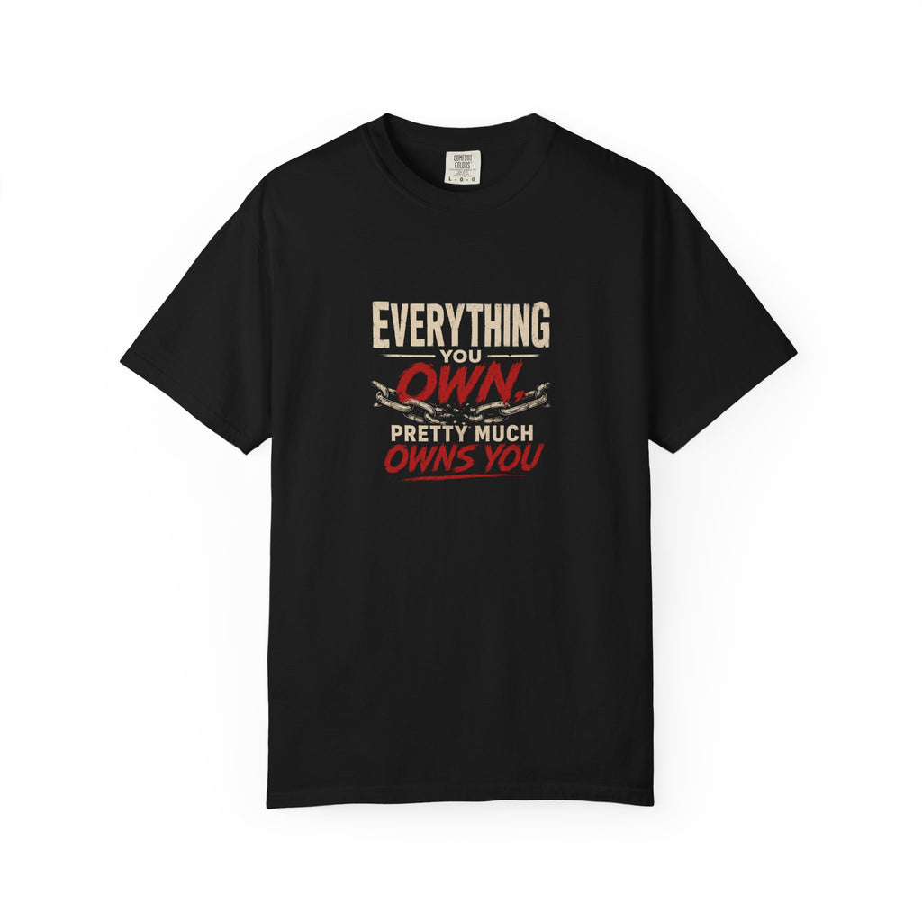 Everything You Own Pretty Much Owns You T-Shirt