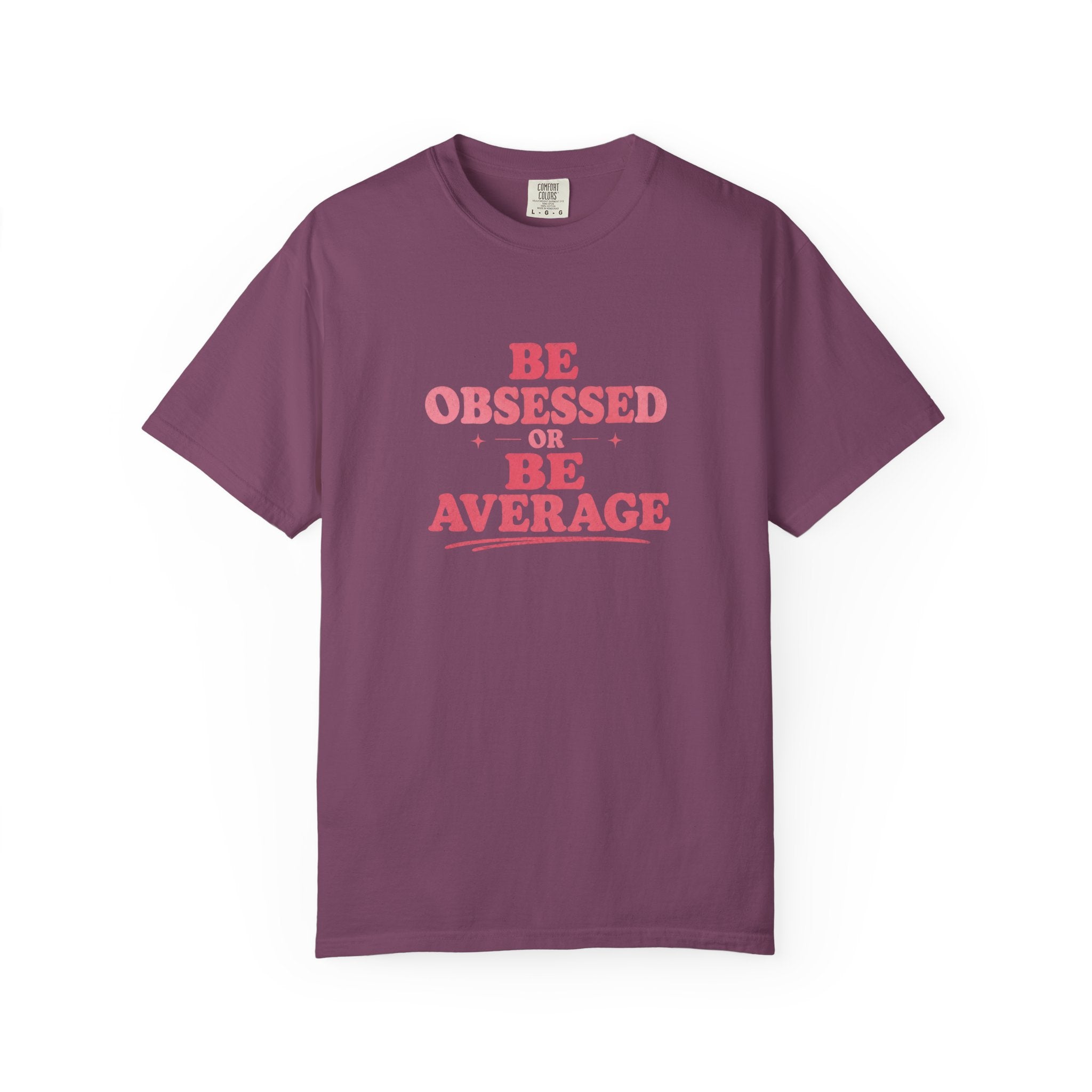 Be Obsessed or Be Average T-Shirt — Motivational Graphic Tee