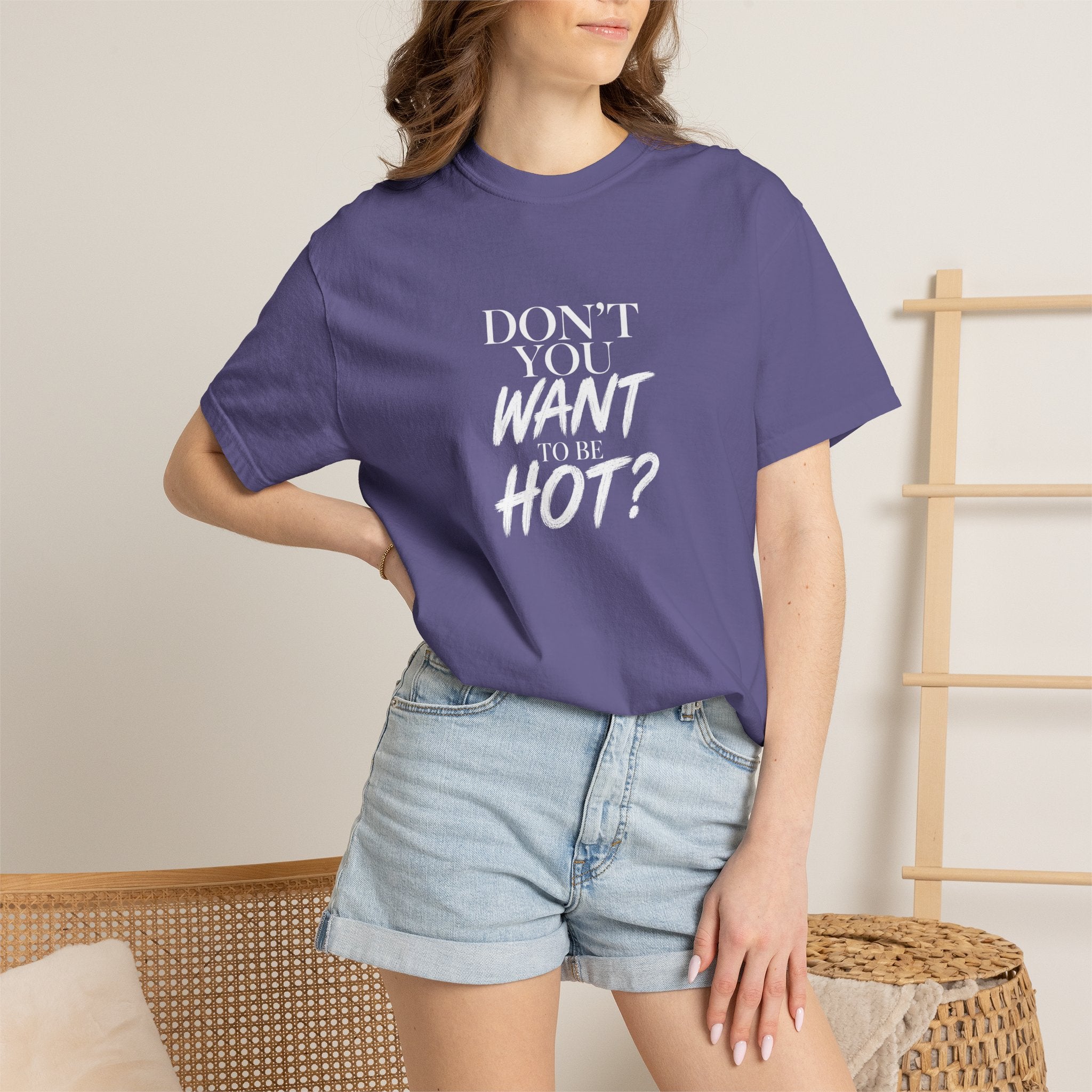 Don't You Want To Be Hot? — Classic Unisex Crew Tee