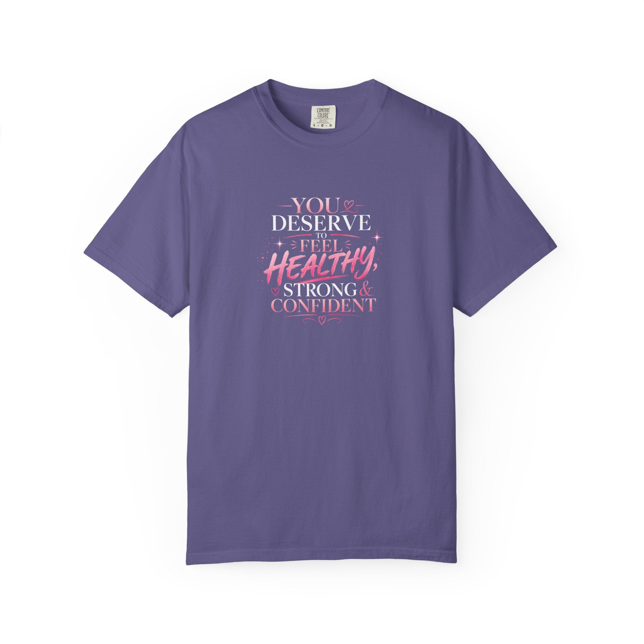 Motivational T-Shirt — "You Deserve to Feel Healthy, Strong & Confident" Empowerment Tee