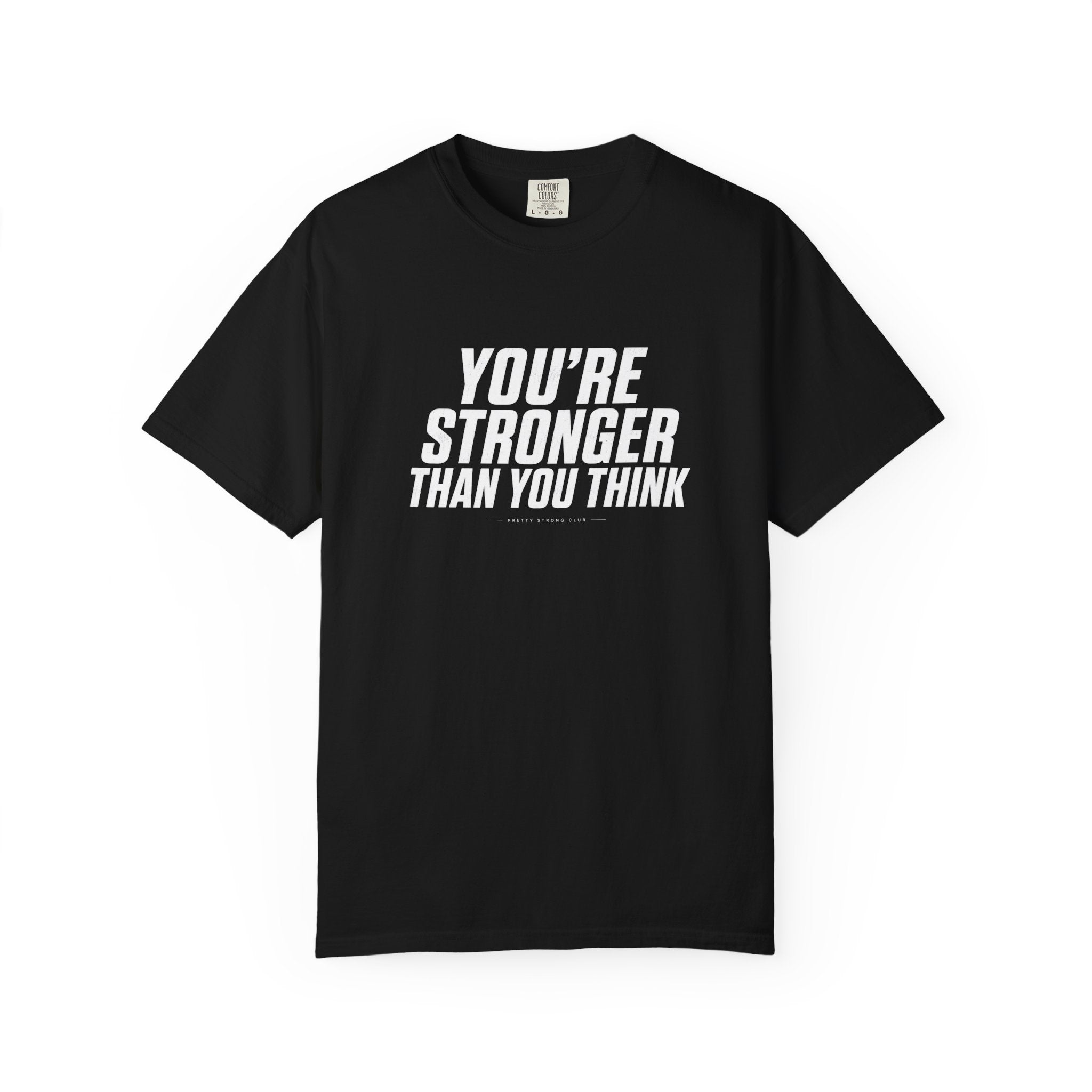 You’re Stronger Than You Think T-Shirt — Motivational Inspirational Tee