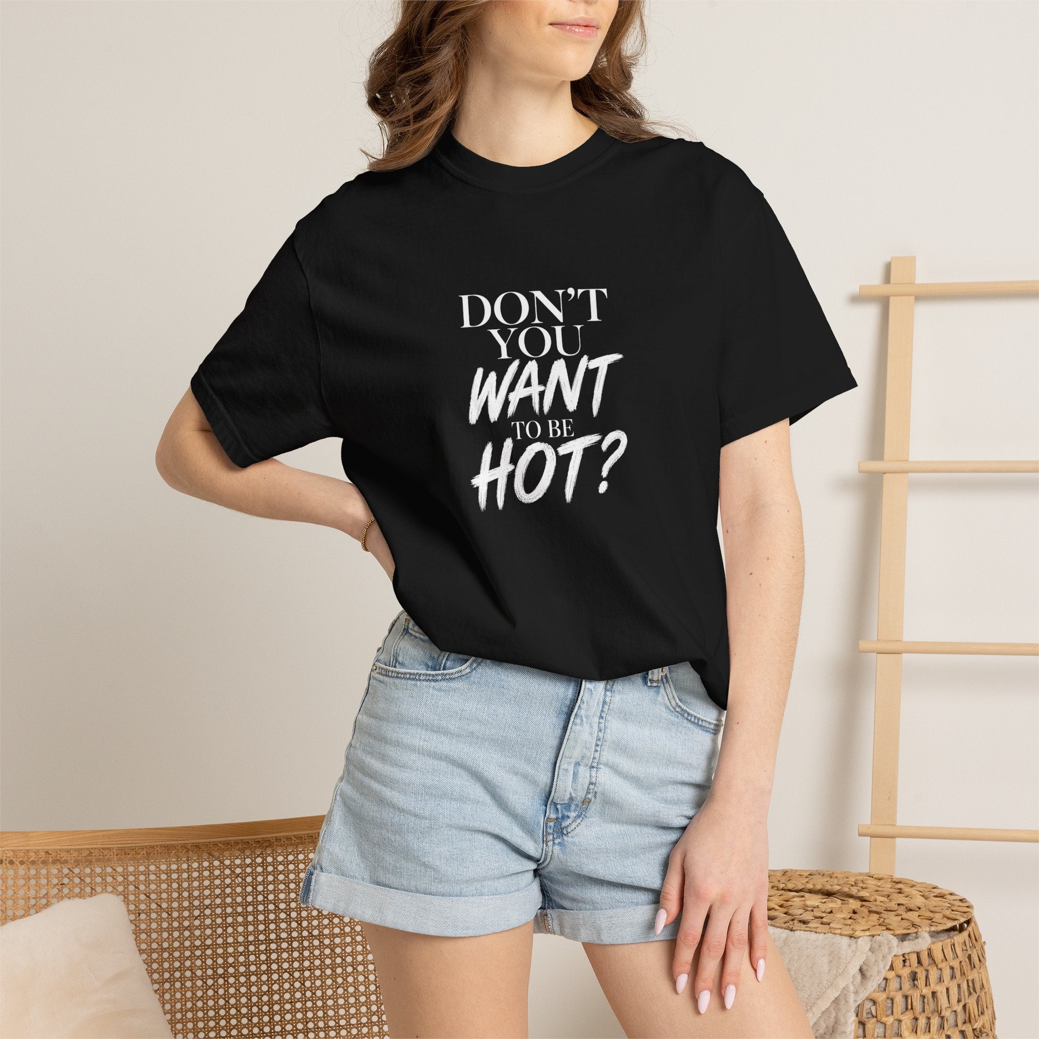 Don't You Want To Be Hot? — Classic Unisex Crew Tee