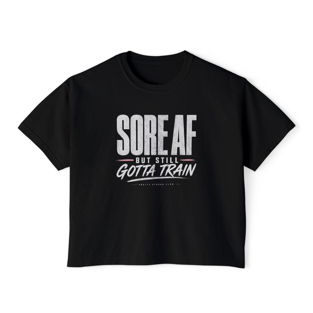Sore AF But Still Gotta Train Women's Boxy Tee — Workout Motivation Shirt