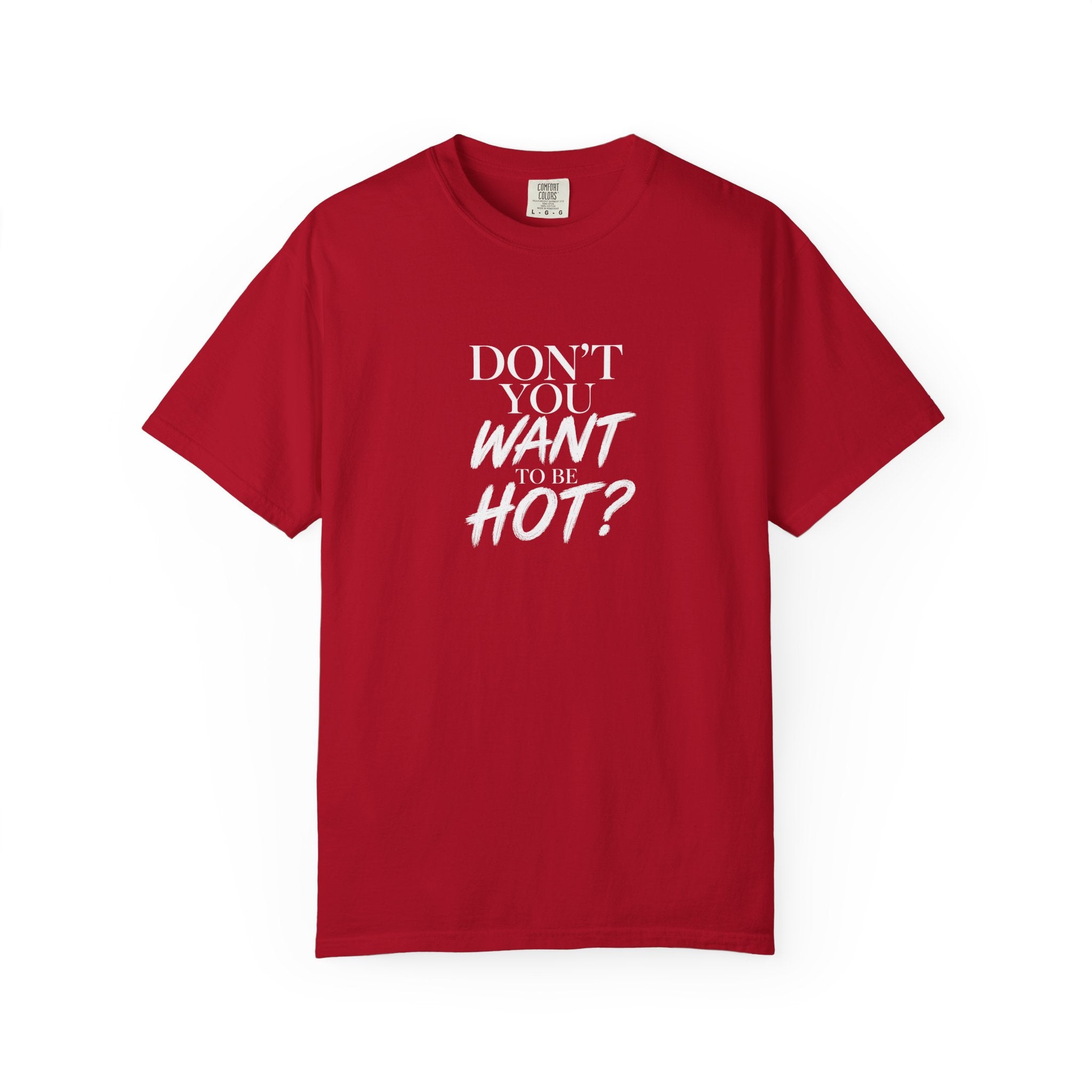 Don't You Want To Be Hot? — Classic Unisex Crew Tee