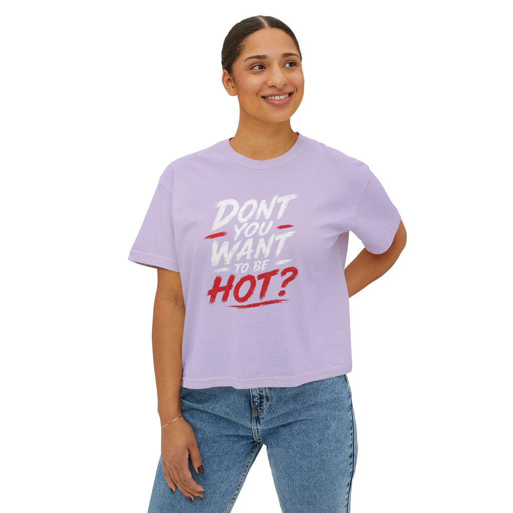 Don't You Want Hot? Graphic Boxy Tee