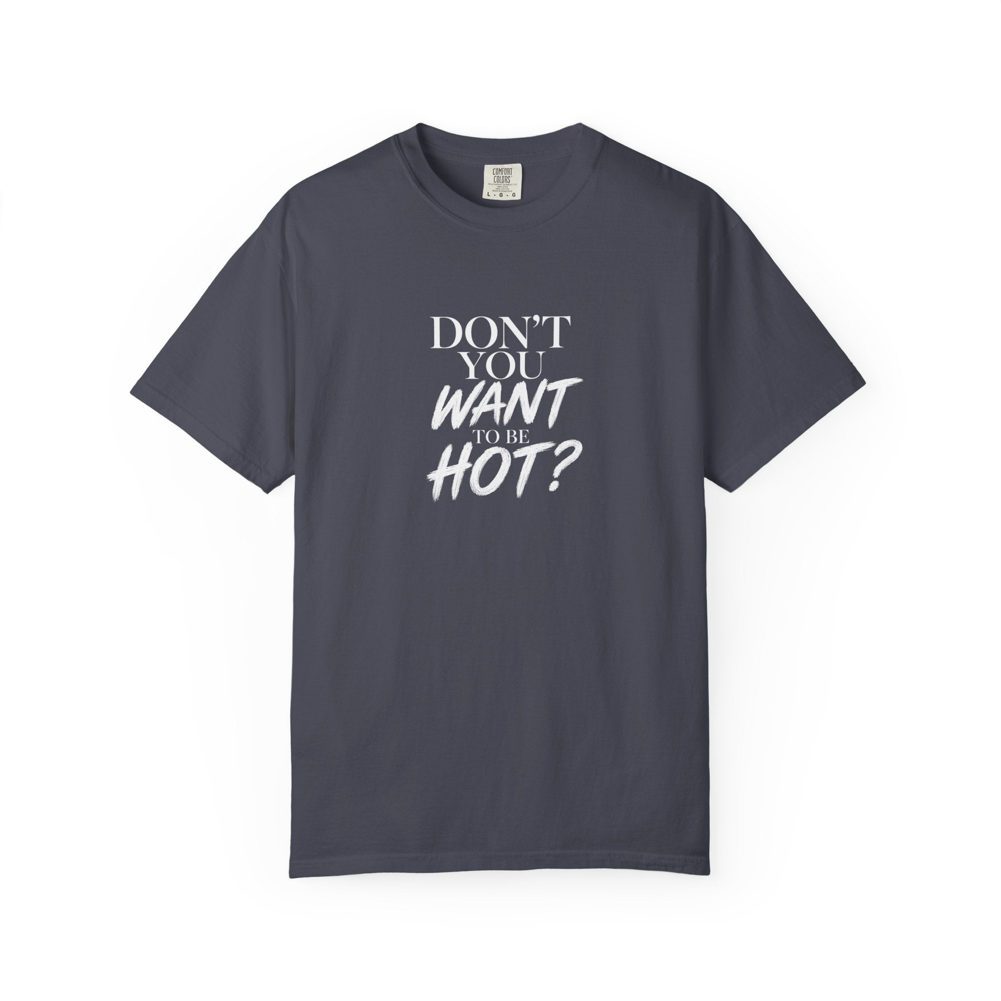 Don't You Want To Be Hot? — Classic Unisex Crew Tee