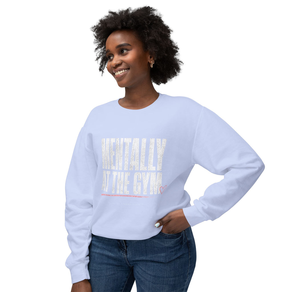 Mentally at the Gym Sweatshirt — Funny Gym Quote Crewneck