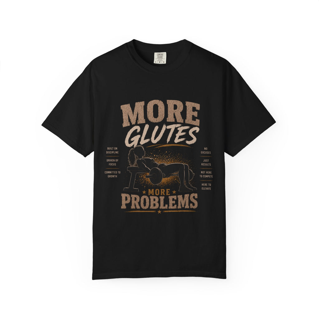 More Glutes More Problems T-Shirt — Funny Gym Workout Tee for Fitness Enthusiasts